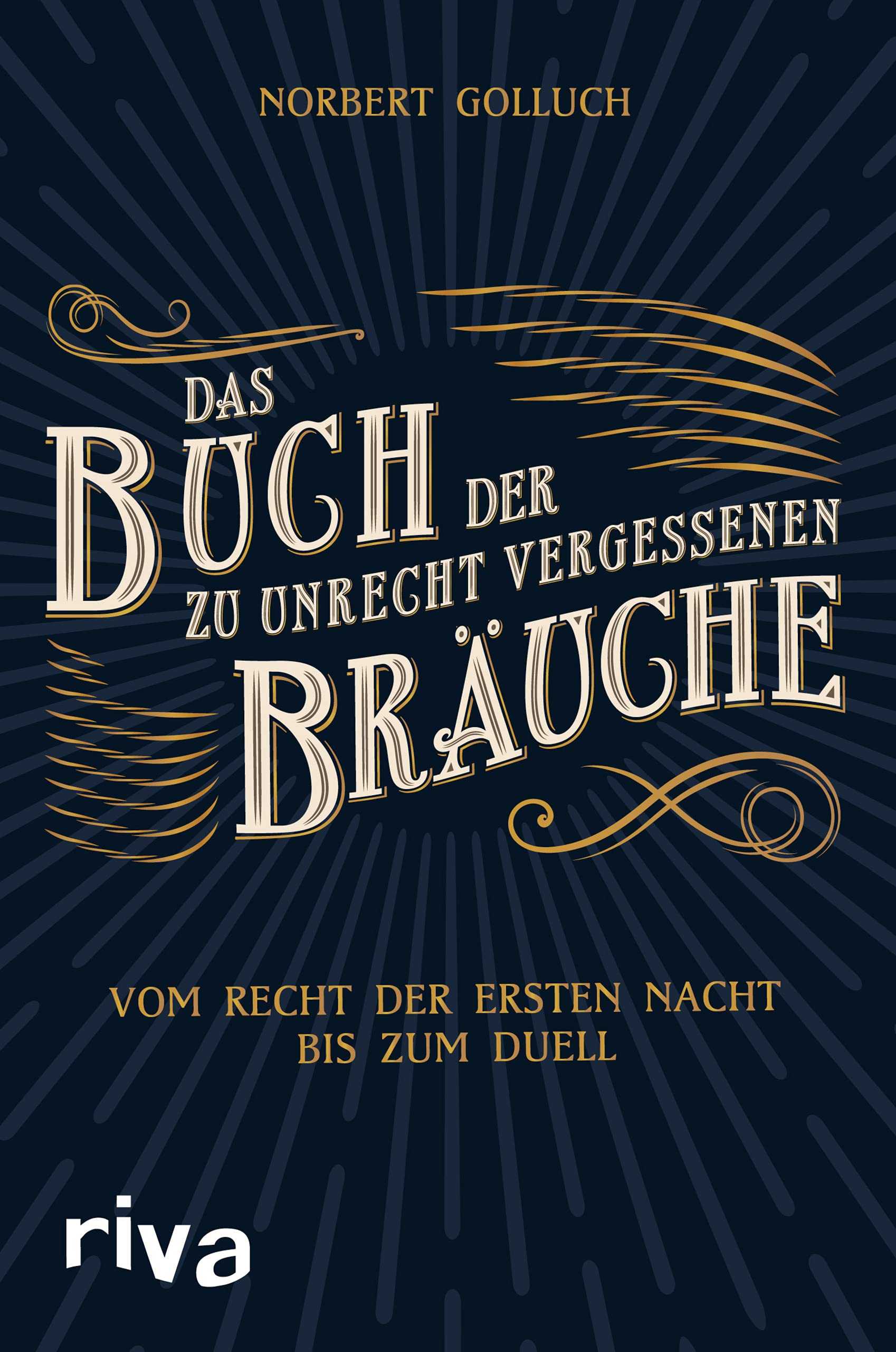 Das Buch der zu Unrecht vergessenen Bräuche: Vom Recht der ersten Nacht bis zum Duell Books