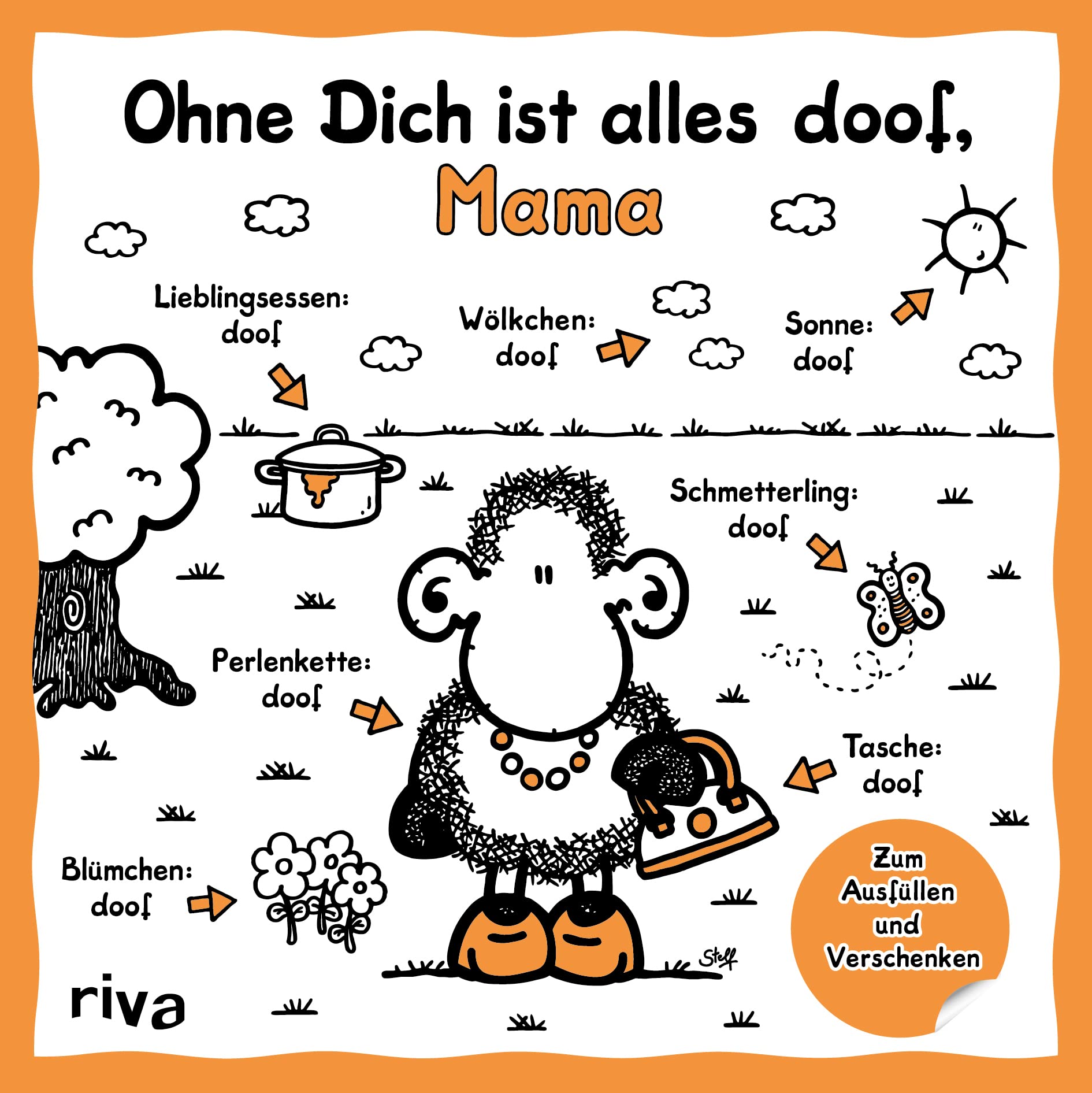 Ohne Dich ist alles doof, Mama: Zum Ausfüllen und Verschenken. Das perfekte Geschenk für Muttertag, Weihnachten und Geburtstag Humour & Satire