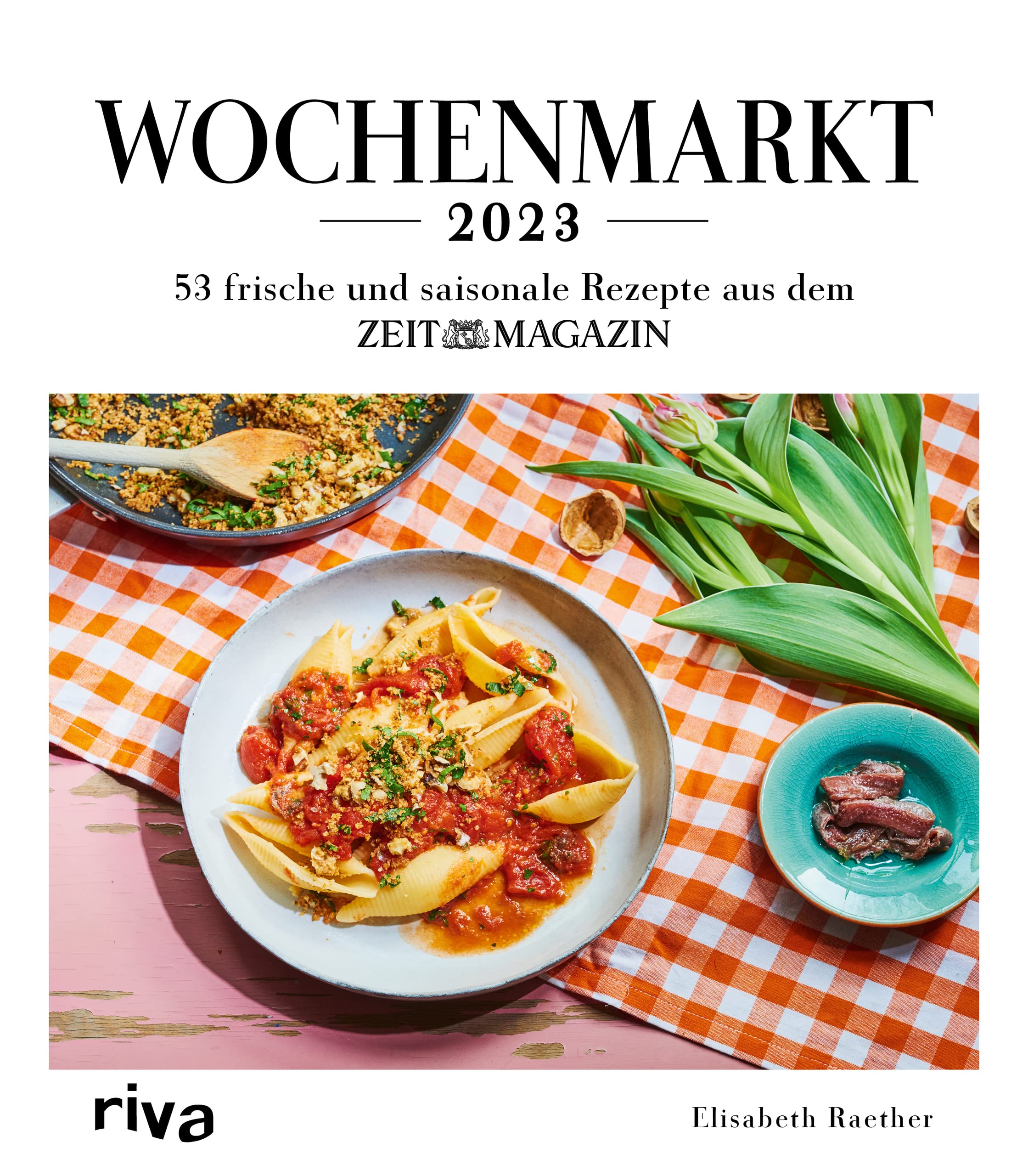 Wochenmarkt - Wochenkalender 2023: 53 frische und saisonale Rezepte aus dem ZEITmagazin. Rezepte mit Gemüse und Obst. Kochbuch für alle Jahreszeiten: Frühling, Sommer, Herbst und Winter book