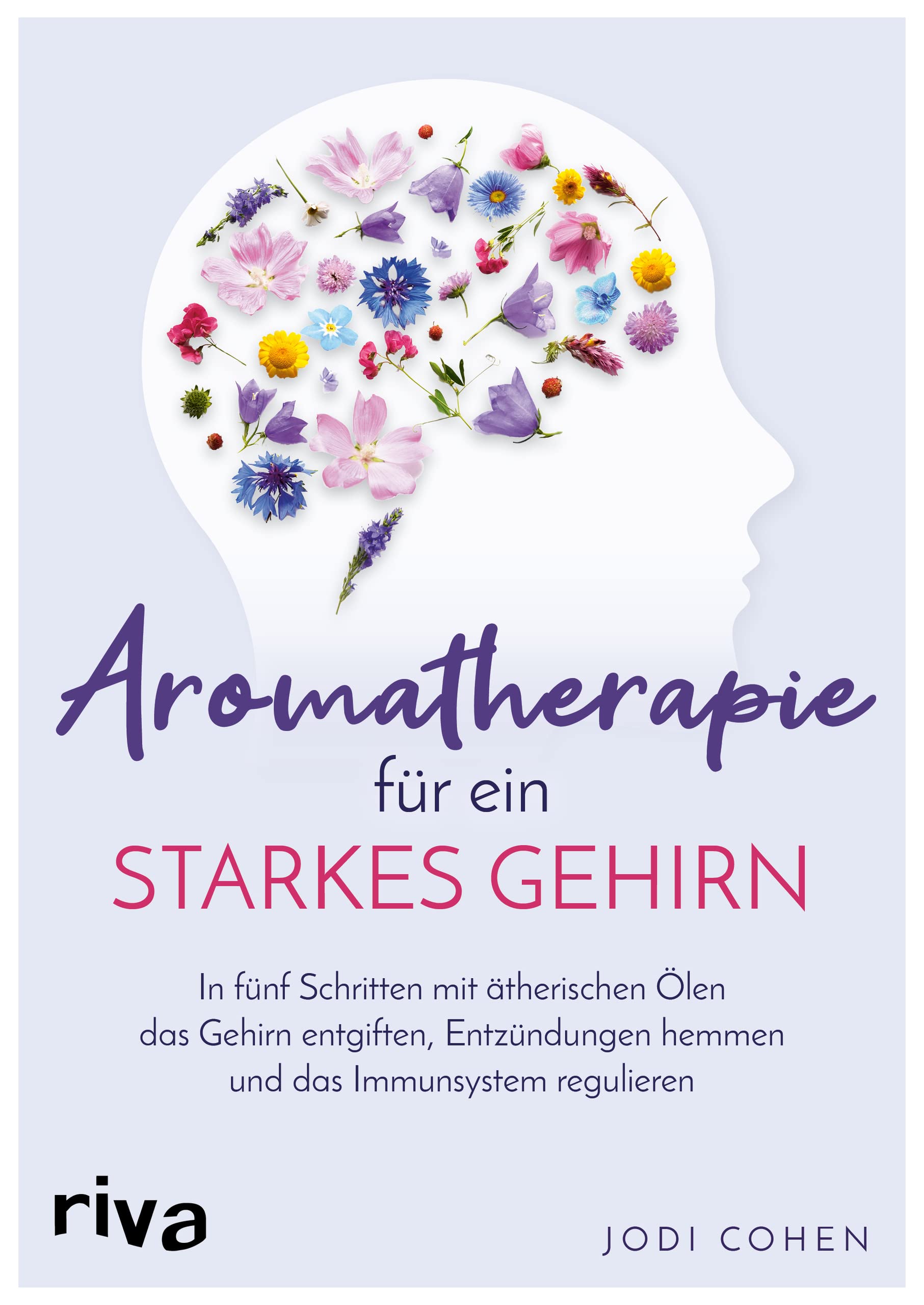 Aromatherapie für ein starkes Gehirn: In fünf Schritten mit ätherischen Ölen das Gehirn entgiften, Entzündungen hemmen und das Immunsystem stimulieren Health, Nutrition & Fitness