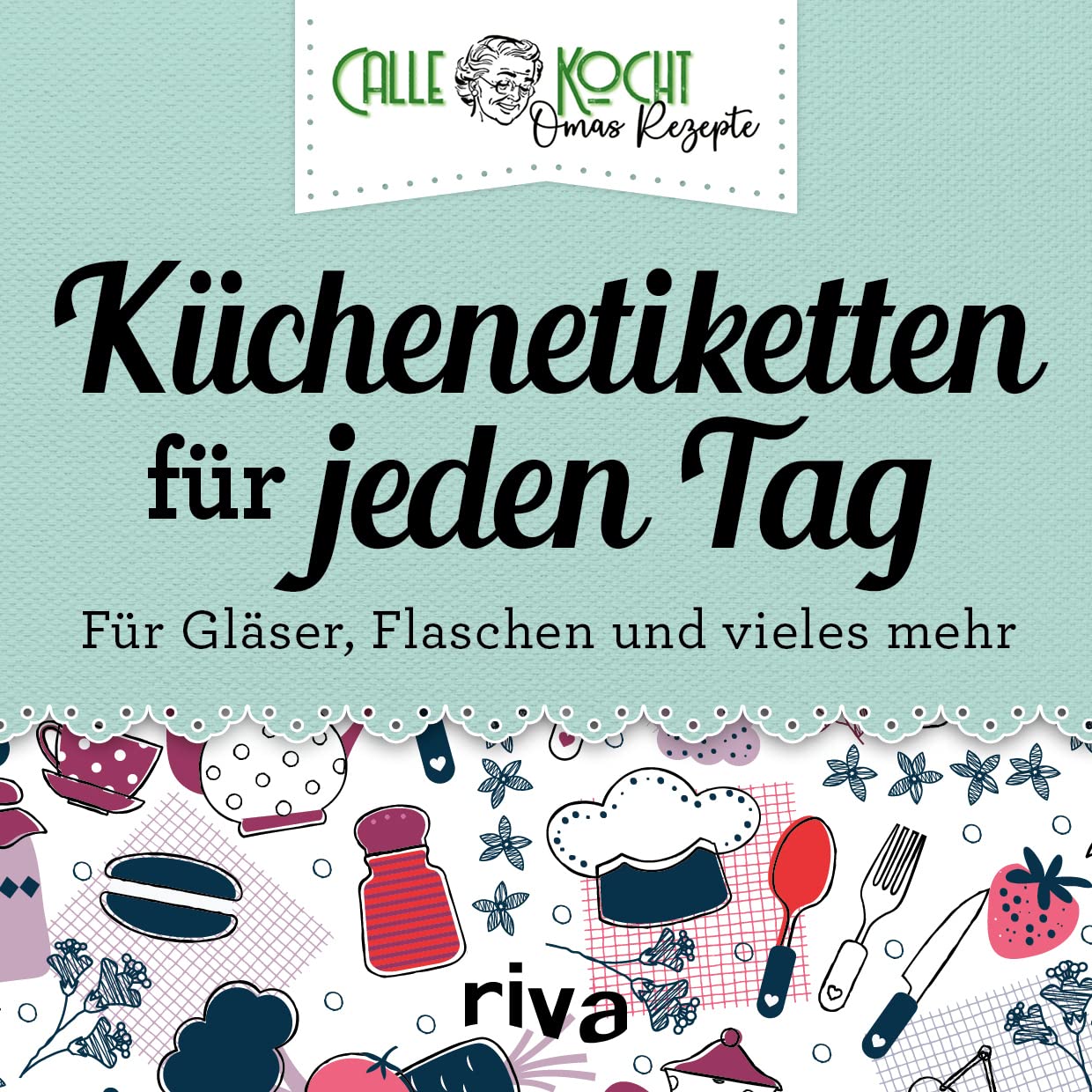 Küchenetiketten für jede Gelegenheit: Für Gläser, Flaschen und vieles mehr | Aufkleber zum Beschriften. Für DIY-Geschenke. Einmachen, Einkochen, Dörren (Aus Omas Küche, Band 5) Lifestyle