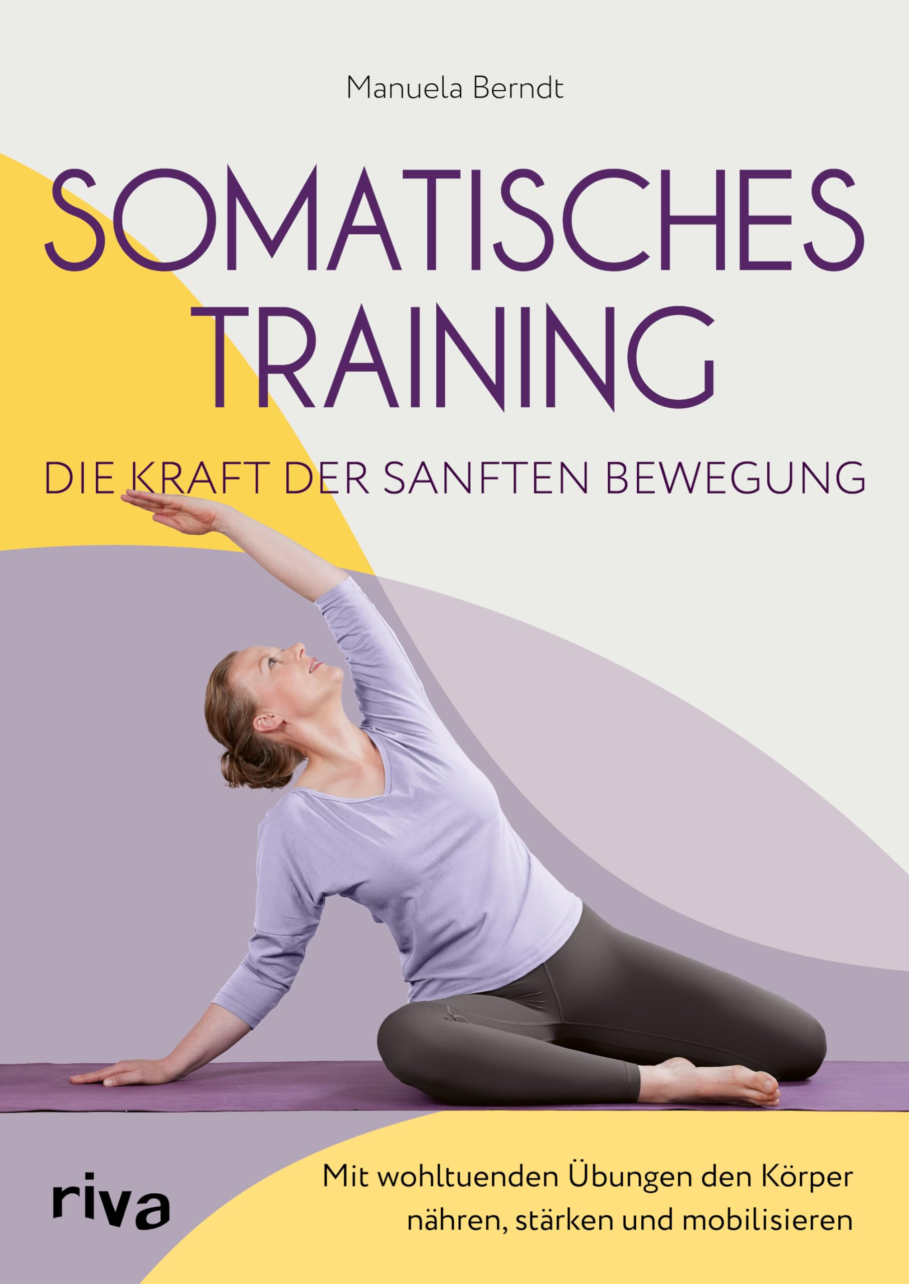 Somatisches Training - die Kraft der sanften Bewegung Health, Nutrition & Fitness