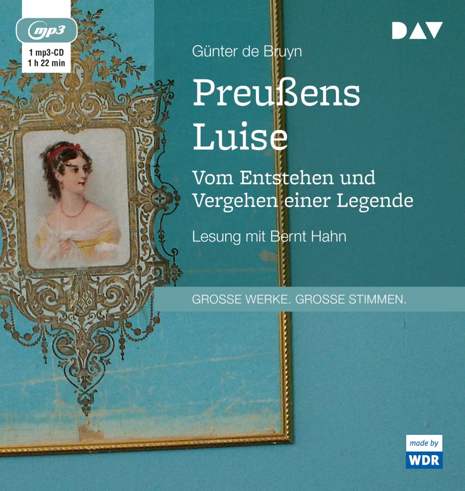 Preußens Luise. Vom Entstehen und Vergehen einer Legende: Lesung mit Bernt Hahn (1 mp3-CD) Contemporary literature