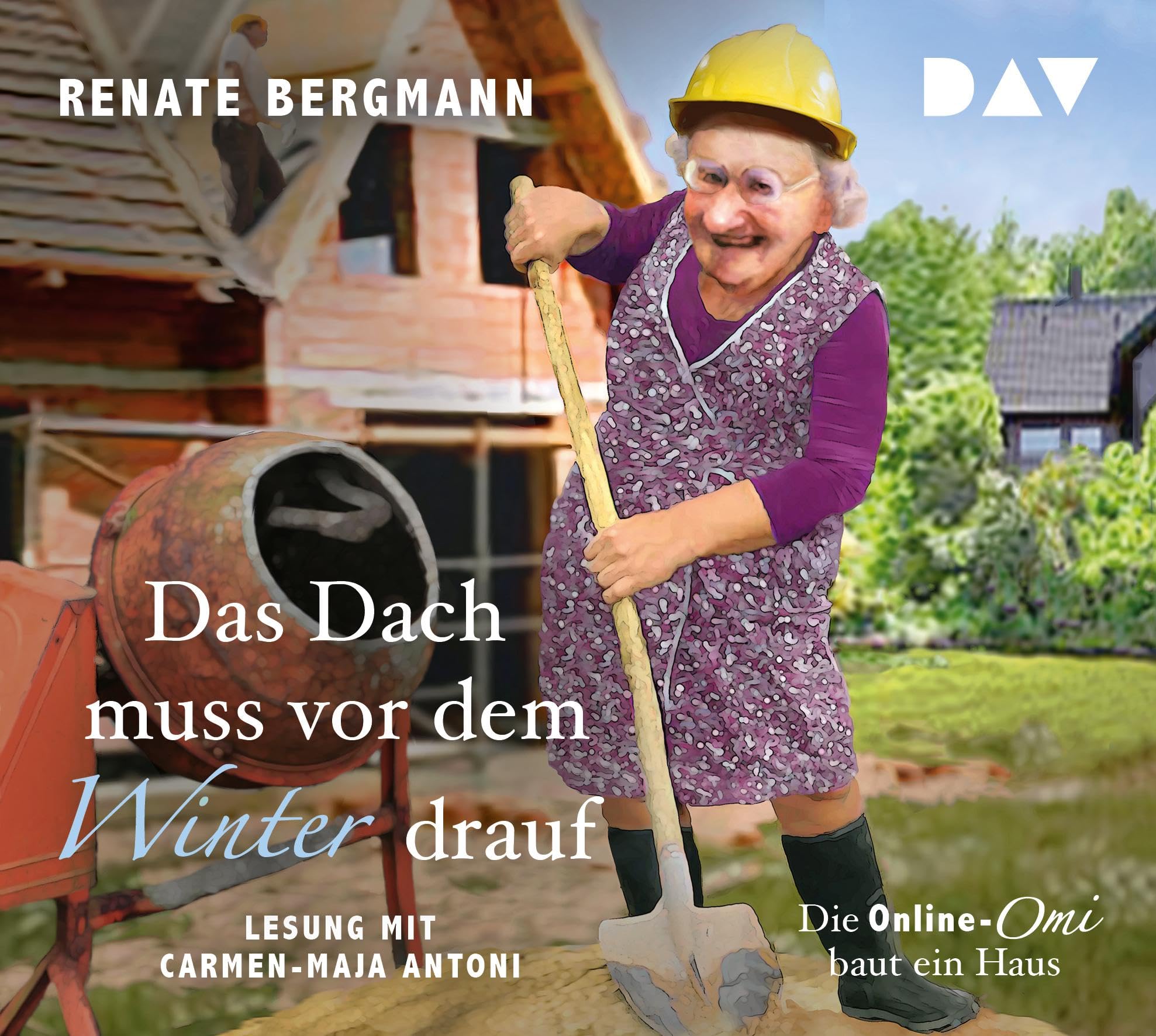 Das Dach muss vor dem Winter drauf. Die Online-Omi baut ein Haus: Lesung mit Carmen-Maja Antoni (3 CDs) Contemporary literature