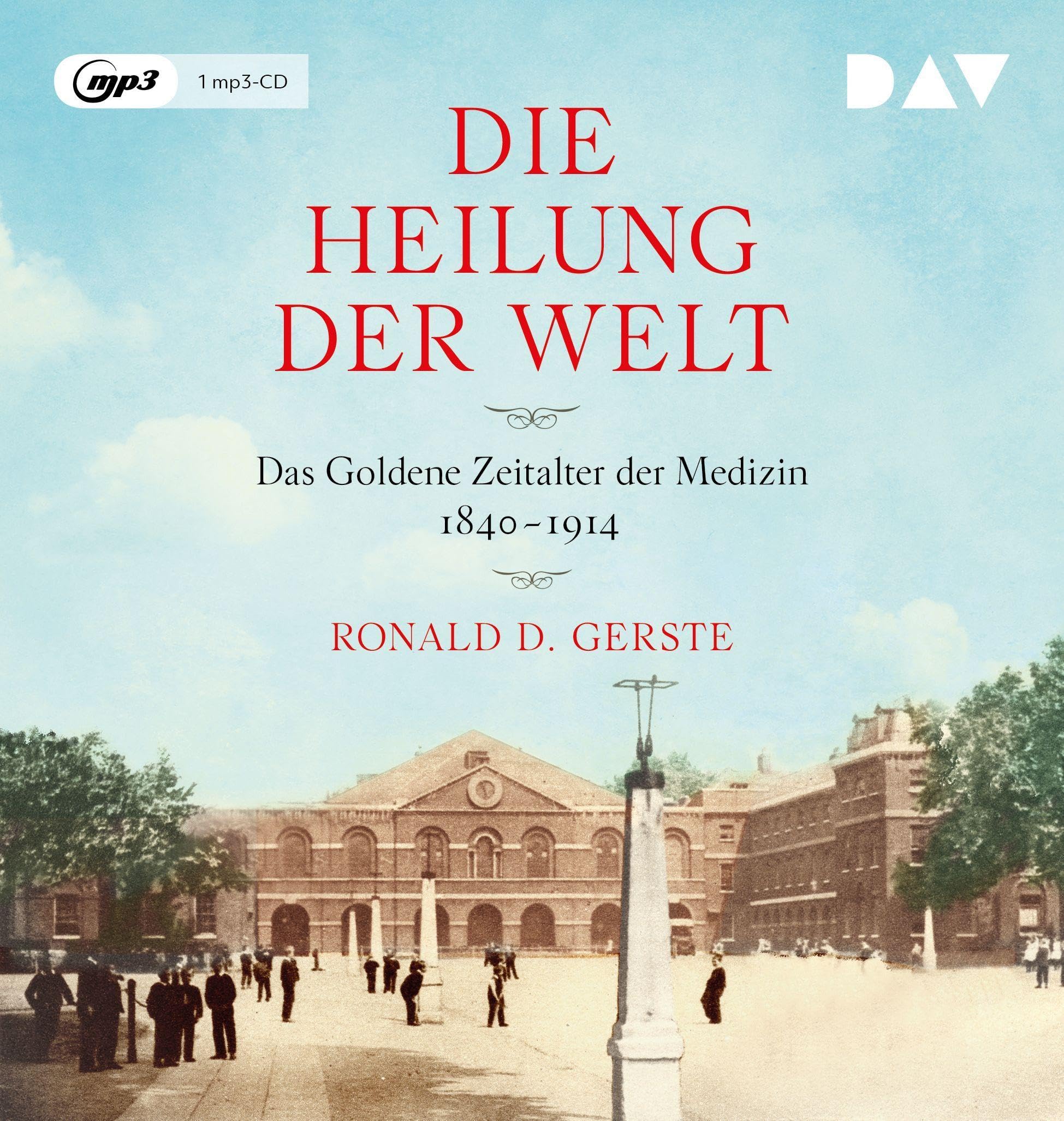 Die Heilung der Welt. Das Goldene Zeitalter der Medizin 1840–1914: Lesung mit Gert Heidenreich (1 mp3-CD) Medicine