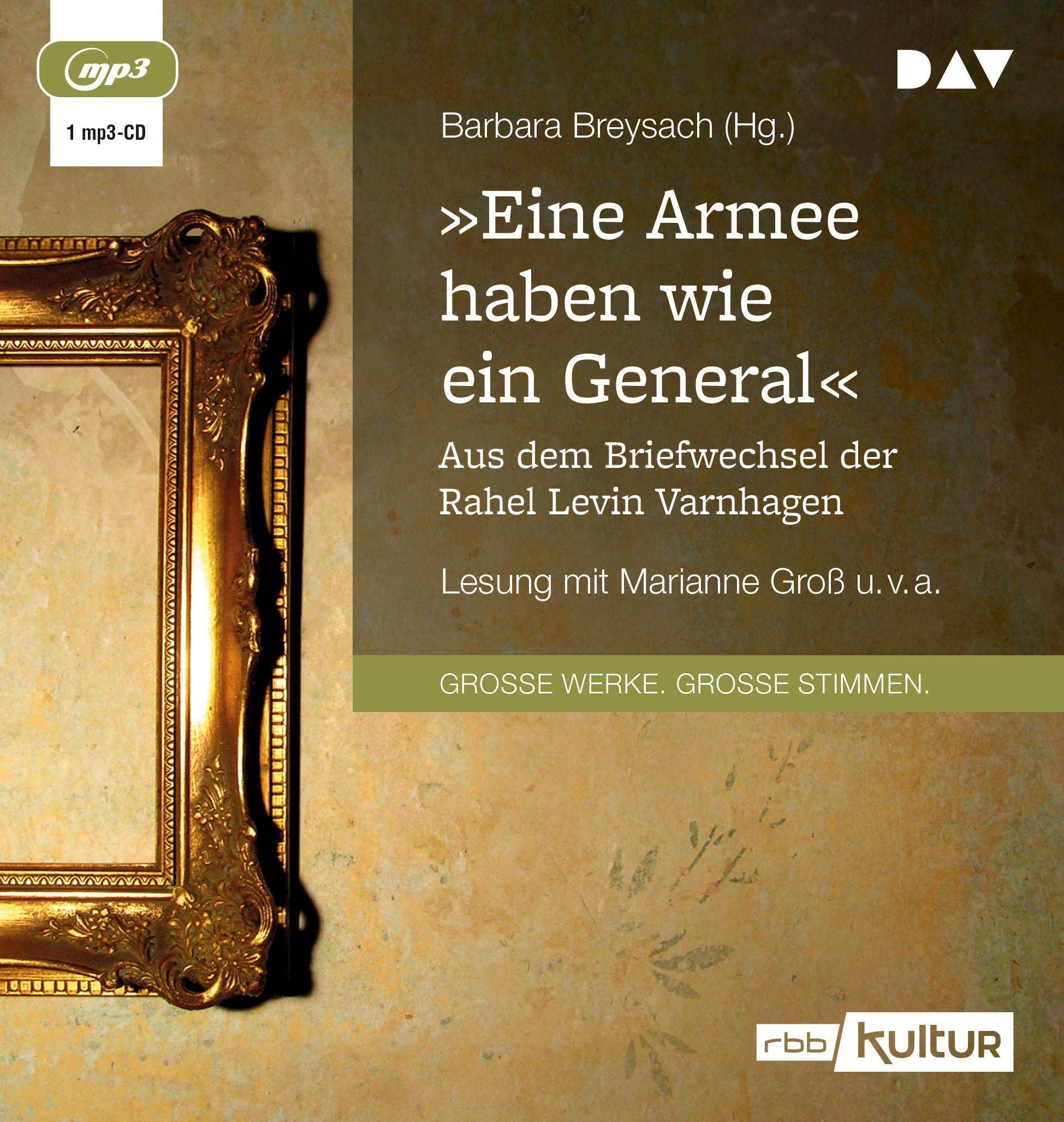 "Eine Armee haben wie ein General". Aus dem Briefwechsel der Rahel Levin Varnhagen: Lesung mit Marianne Groß, Klaus Nägelen u.v.a. (1 mp3-CD) Classics