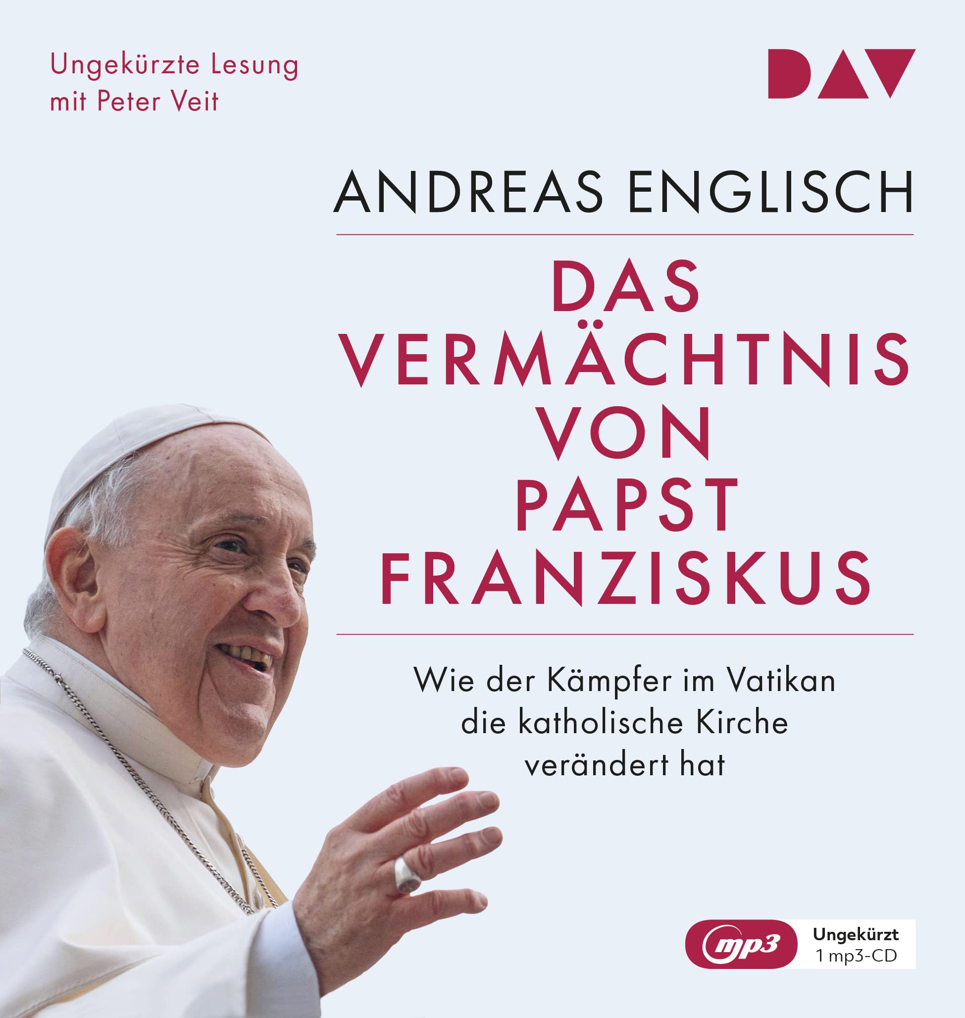 Das Vermächtnis von Papst Franziskus. Wie der Kämpfer im Vatikan die katholische Kirche verändert hat: Ungekürzte Lesung mit Peter Veit (2 mp3-CDs) Politics & Society Books
