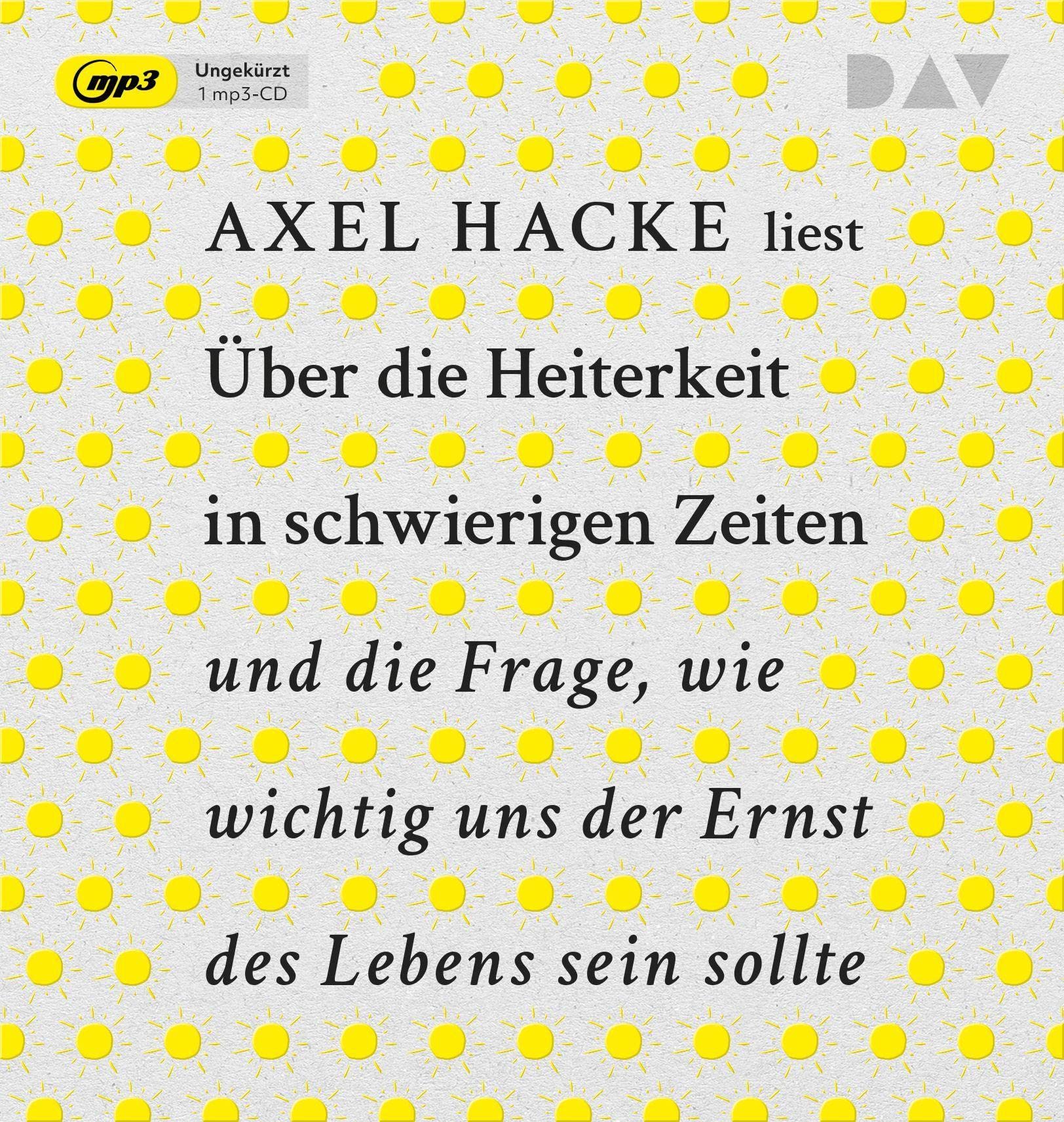 Über die Heiterkeit in schwierigen Zeiten und die Frage, wie wichtig uns der Ernst des Lebens sein sollte: Ungekürzte Autorenlesung mit Axel Hacke (1 mp3-CD) Philosophy