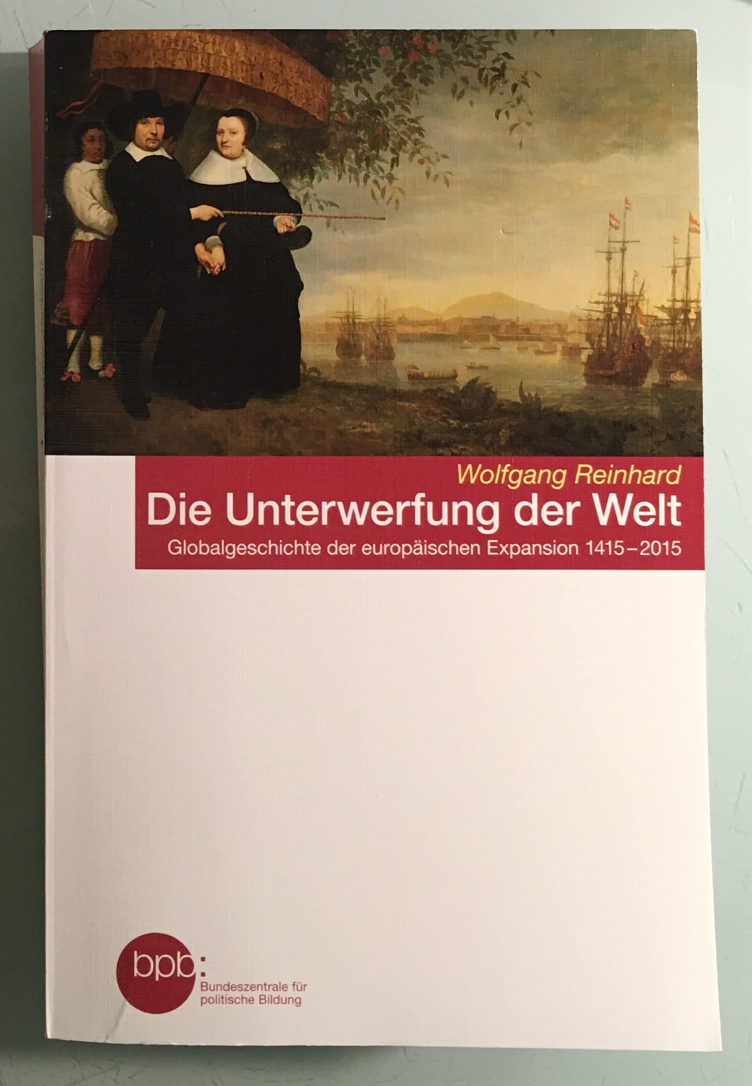Die Unterwerfung der Welt. Globalgeschichte der europäischen Expansion 1415-2015. Books