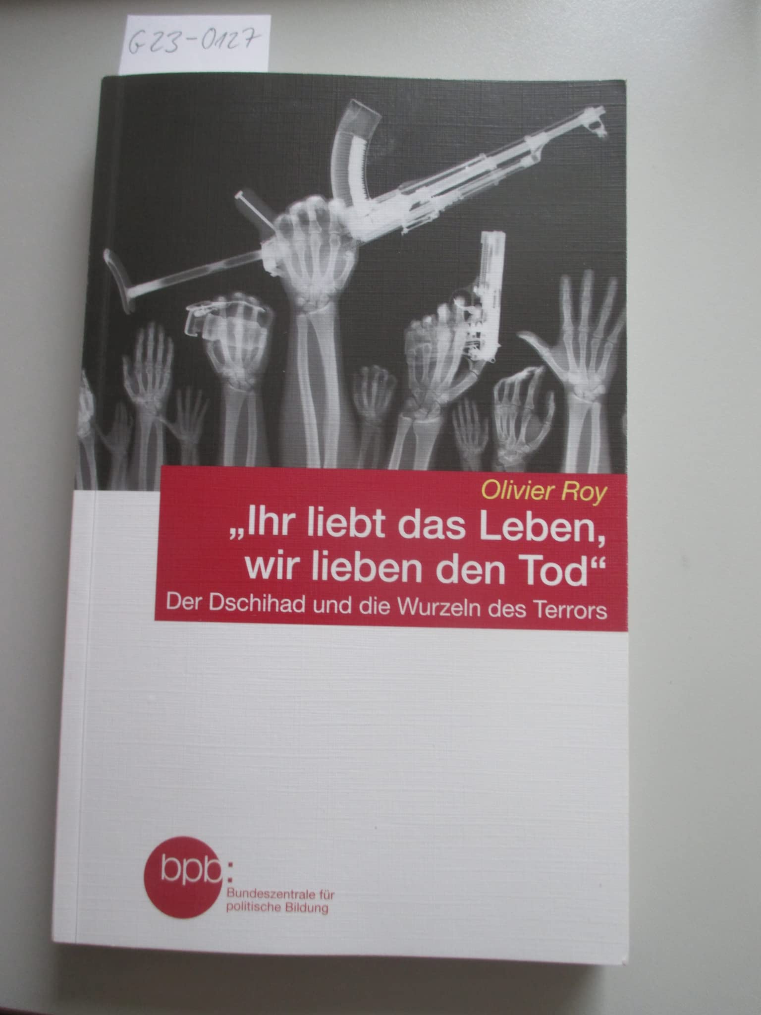 Ihr liebt das Leben, wir lieben den Tod. Der Dschihab und die Wurzeln des Terrors Books