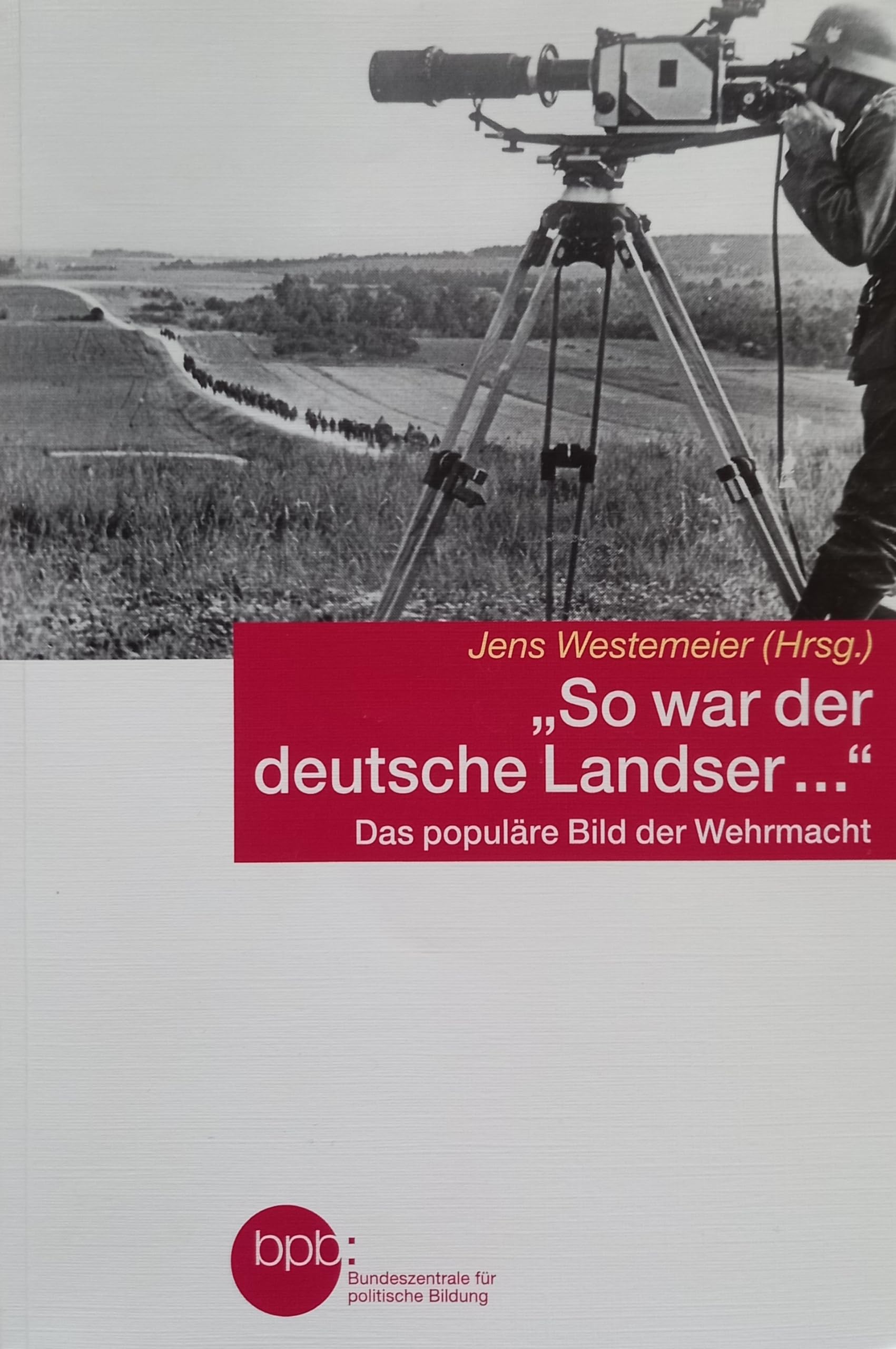 " So war der deutsche Landser..." Das populäre Bild der Wehrmacht Film, Art & Culture