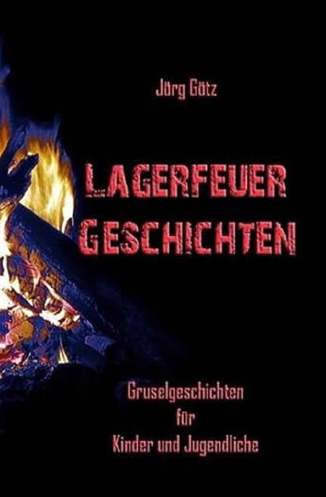 Lagerfeuer- Geschichten: Gruselgeschichten für Kinder und Jugendliche Horror & Mystery