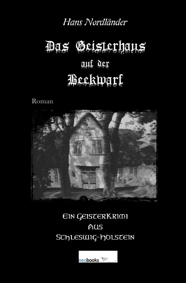 Das Geisterhaus auf der Beekwarf: Ein Geisterkrimi aus Schleswig-Holstein Horror & Mystery