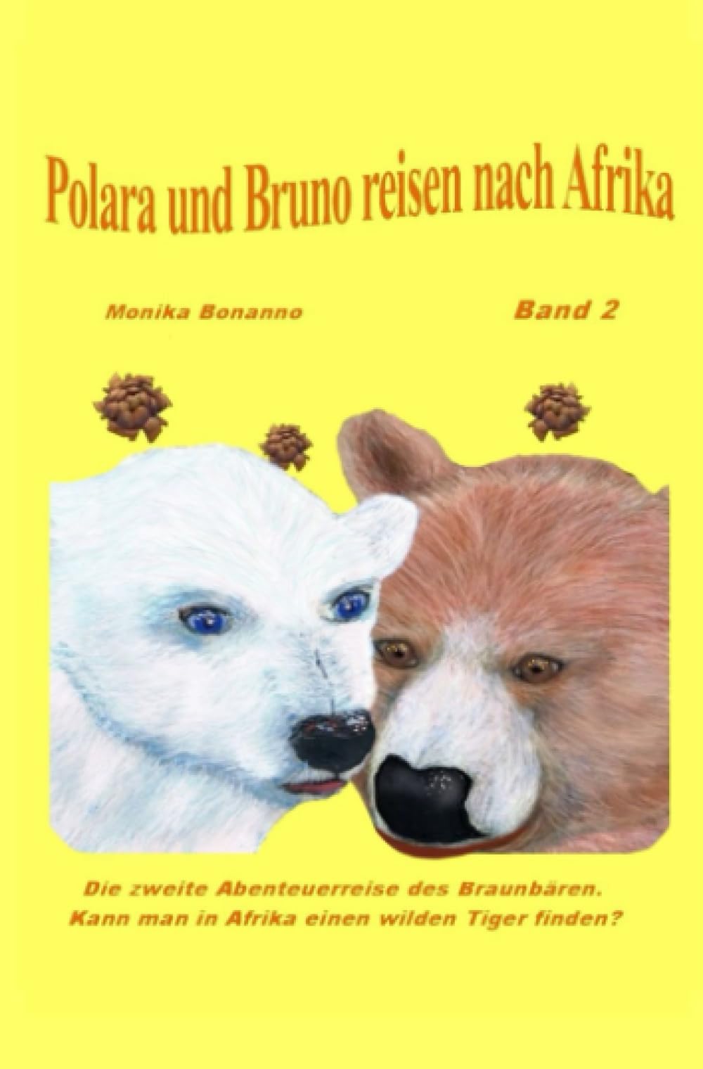 Polara und Bruno reisen nach Afrika: Band 2 – Die zweite Abenteuerreise des Braunbären Bruno und der Eisbärin Polara.: Band 2 – Die zweite ... ab 5 Jahre. (Bärenstarke Abenteuerreisen) Non-fiction