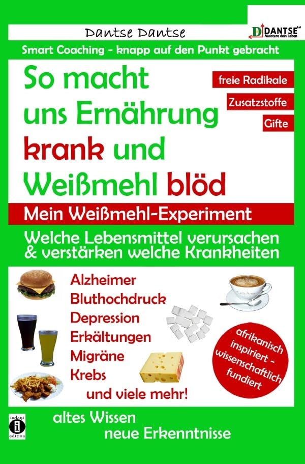 So macht uns Ernährung krank und Weißmehl blöd: Welche Lebensmittel verursachen und verstärken welche Krankheiten?: Chemikalien, gefährliche E-Stoffe, ... Gifte in Lebensmitteln: Ein Warn-Ratgeber Health, Nutrition & Fitness Books