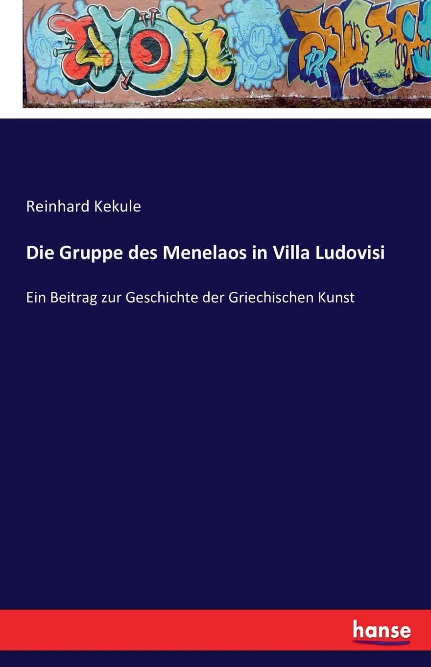 Die Gruppe des Menelaos in Villa Ludovisi: Ein Beitrag zur Geschichte der Griechischen Kunst Film, Art & Culture