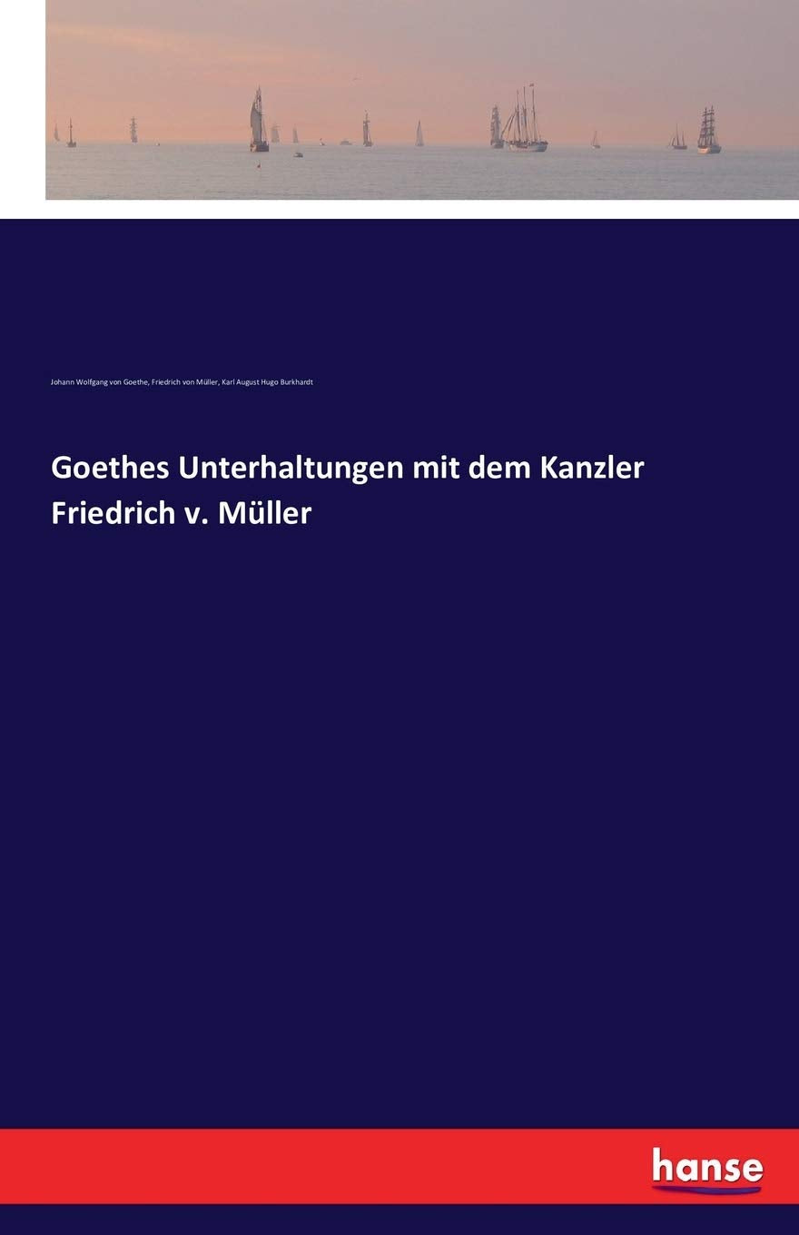 Goethes Unterhaltungen mit dem Kanzler Friedrich v. Müller Art & Literature