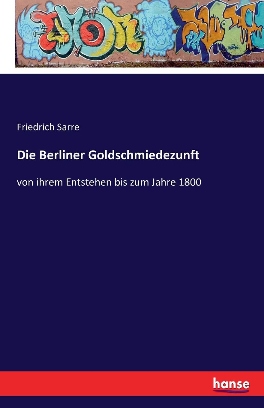Die Berliner Goldschmiedezunft: von ihrem Entstehen bis zum Jahre 1800 Film, Art & Culture