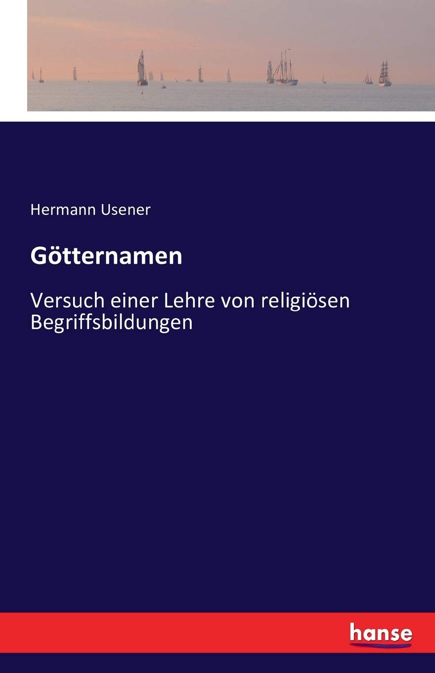Götternamen: Versuch einer Lehre von religiösen Begriffsbildungen Classics