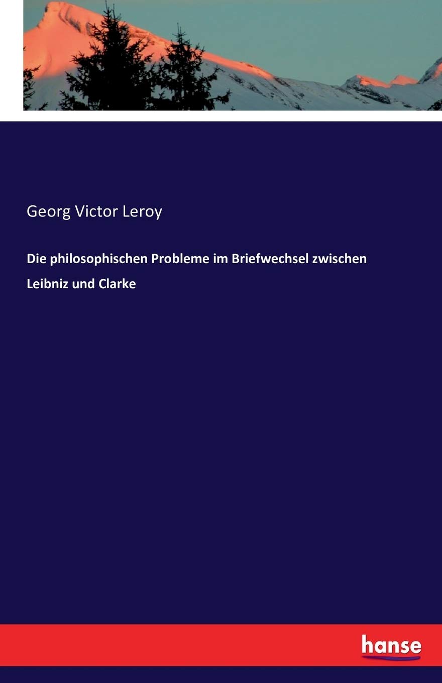 Die philosophischen Probleme im Briefwechsel zwischen Leibniz und Clarke Philosophy