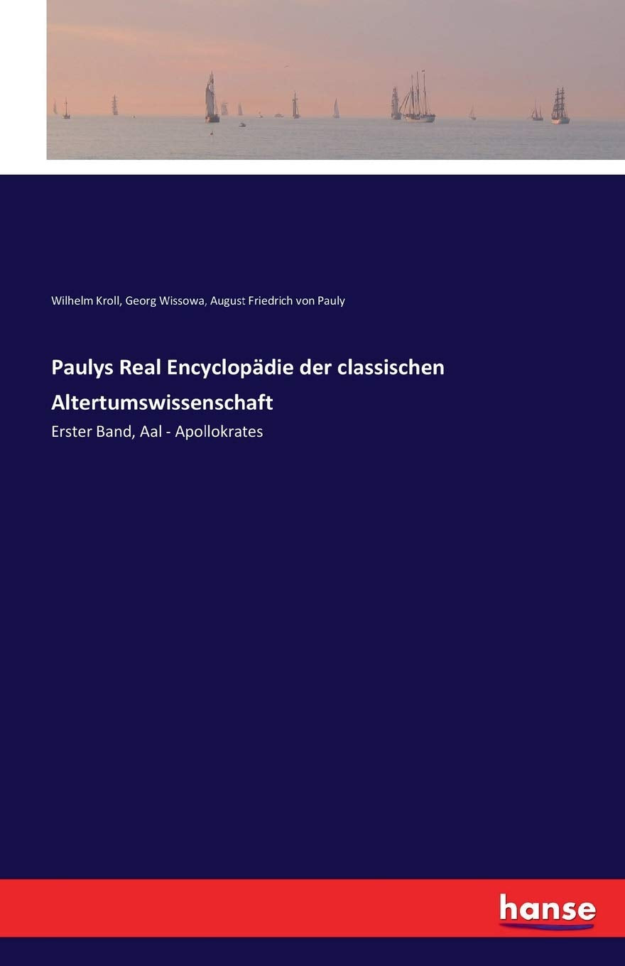 Paulys Real Encyclopädie der classischen Altertumswissenschaft: Erster Band, Aal - Apollokrates General education