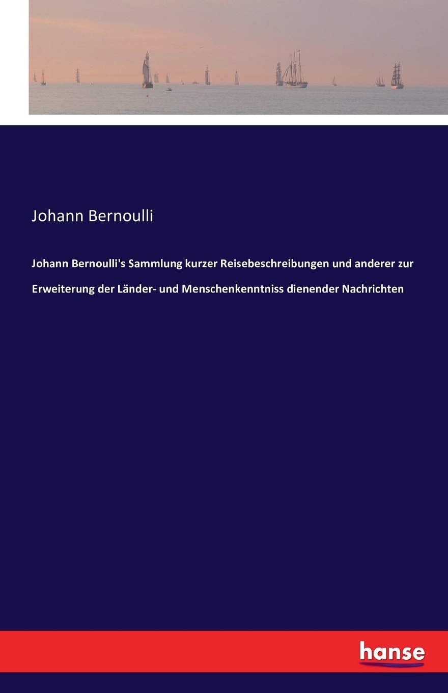 Johann Bernoulli's Sammlung kurzer Reisebeschreibungen und anderer zur Erweiterung der Länder- und Menschenkenntniss dienender Nachrichten Leisure, Home & Garden