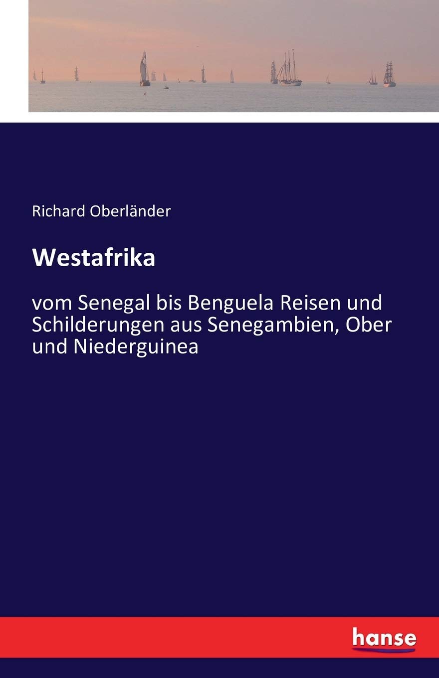 Westafrika: vom Senegal bis Benguela Reisen und Schilderungen aus Senegambien, Ober- und Niederguinea Leisure, Home & Garden