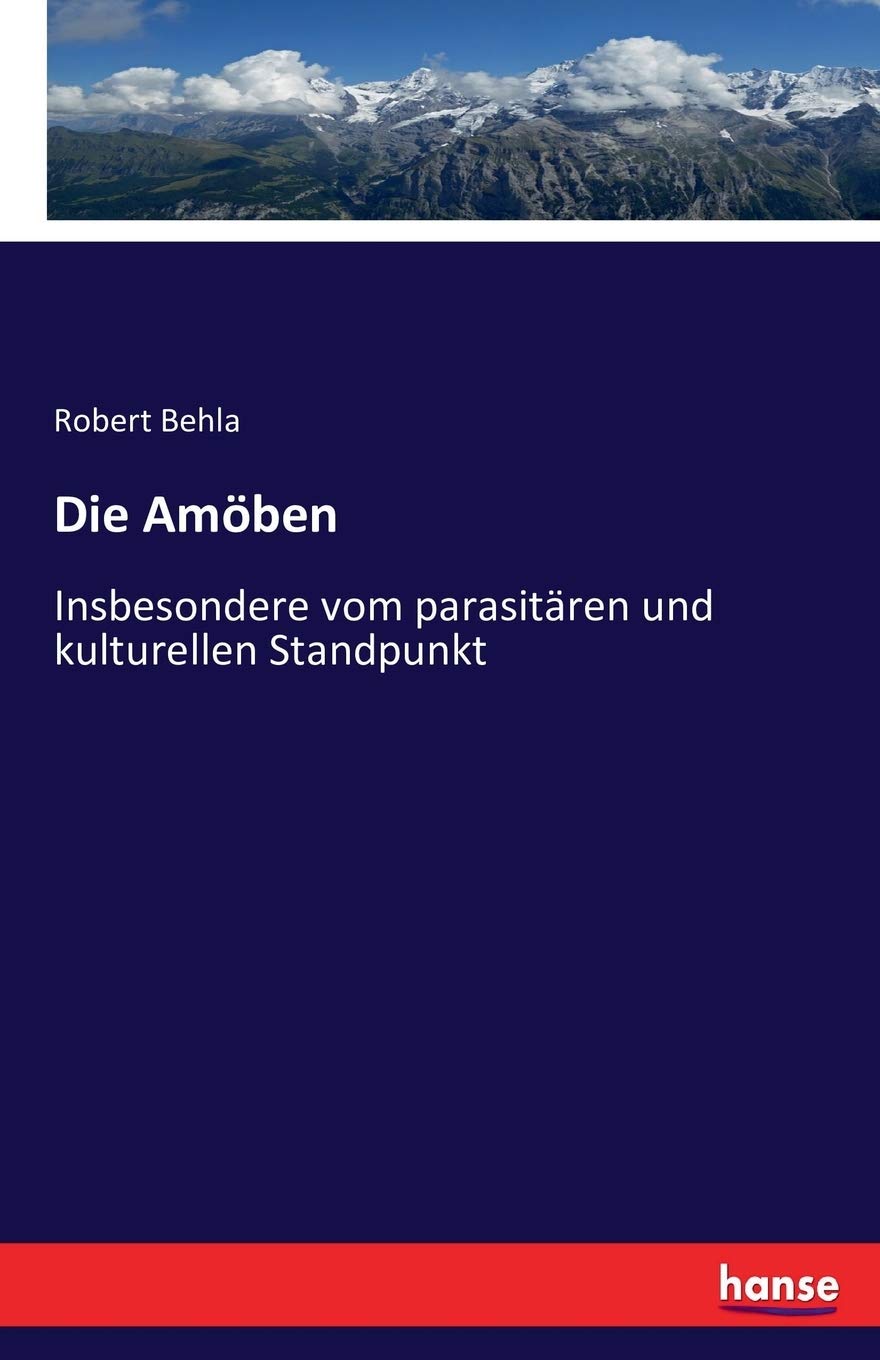 Die Amöben: Insbesondere vom parasitären und kulturellen Standpunkt Natural Sciences