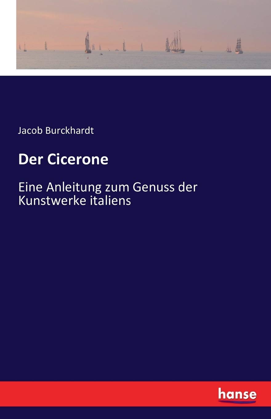 Der Cicerone: Eine Anleitung zum Genuss der Kunstwerke italiens Classics