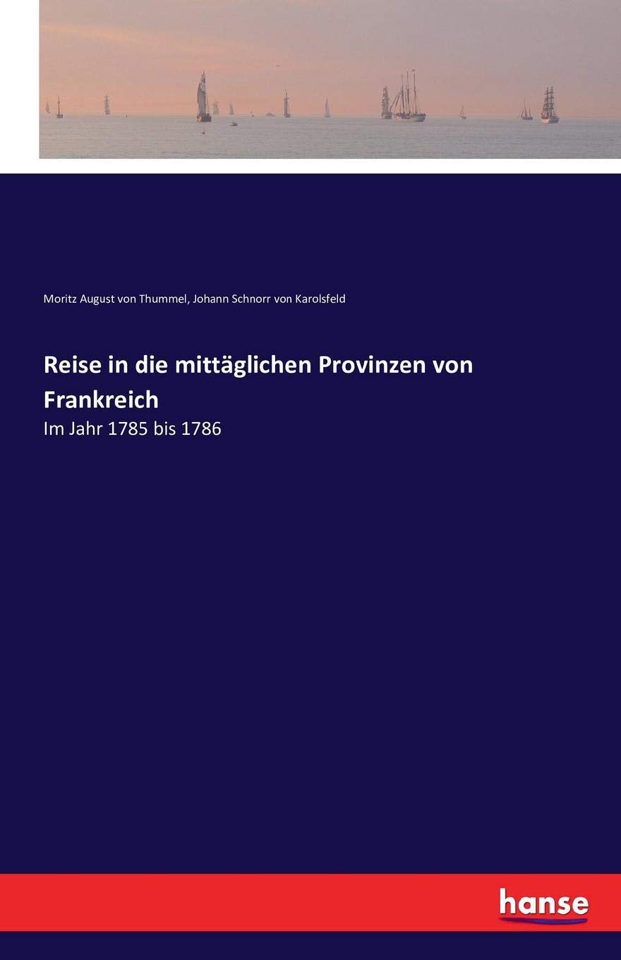 Reise in die mittäglichen Provinzen von Frankreich: Im Jahr 1785 bis 1786 Politics & History
