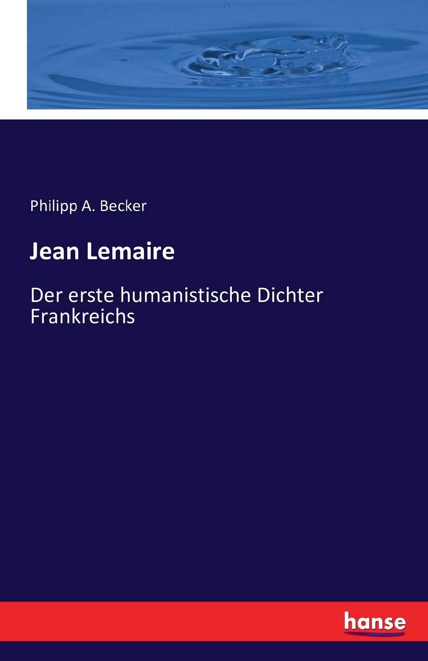 Jean Lemaire: Der erste humanistische Dichter Frankreichs Books
