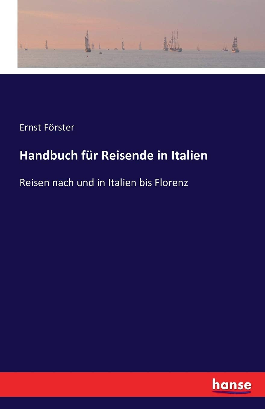 Handbuch für Reisende in Italien: Reisen nach und in Italien bis Florenz Film, Art & Culture