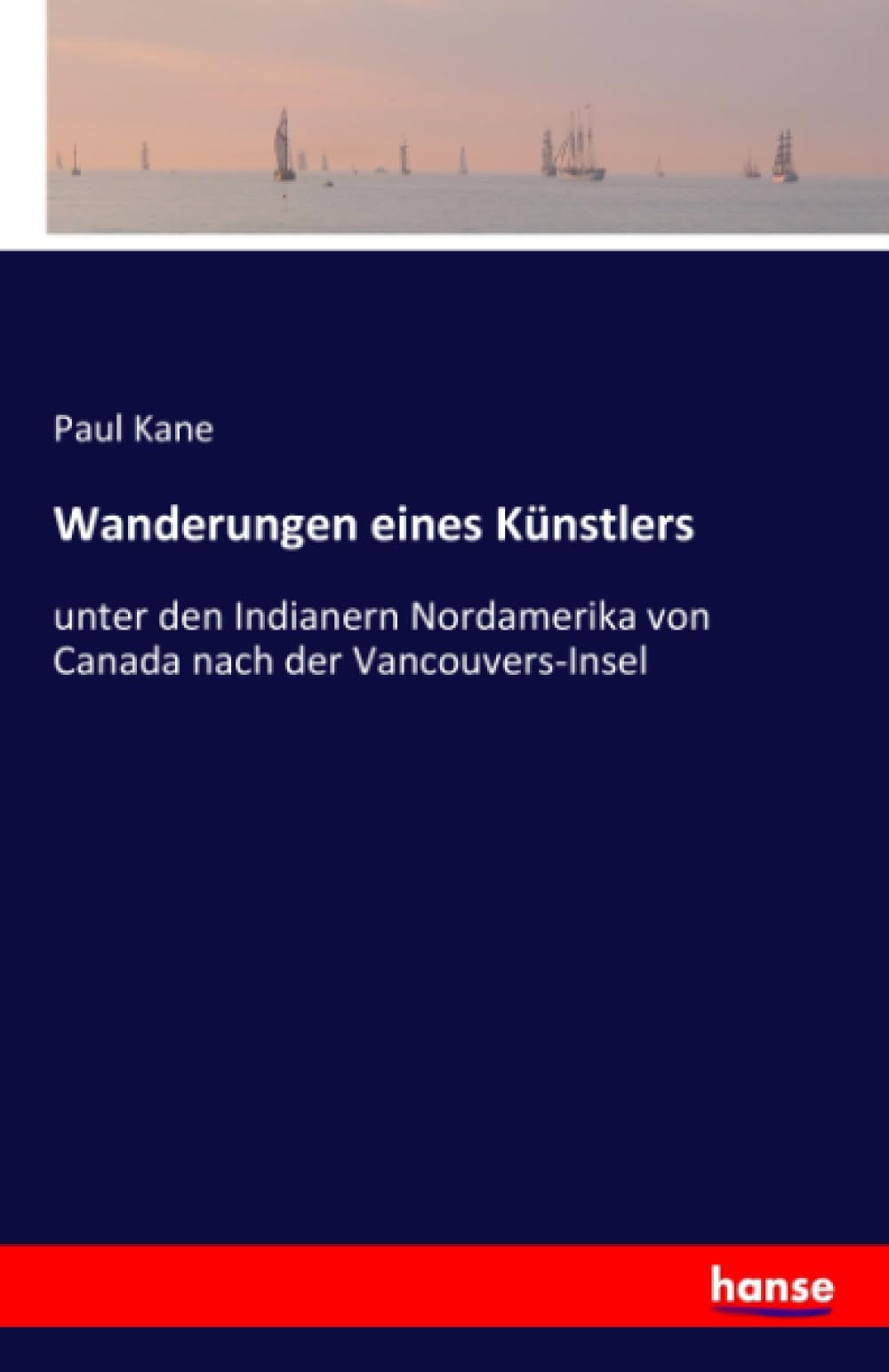 Wanderungen eines Künstlers: unter den Indianern Nordamerika von Canada nach der Vancouvers-Insel Leisure, Home & Garden