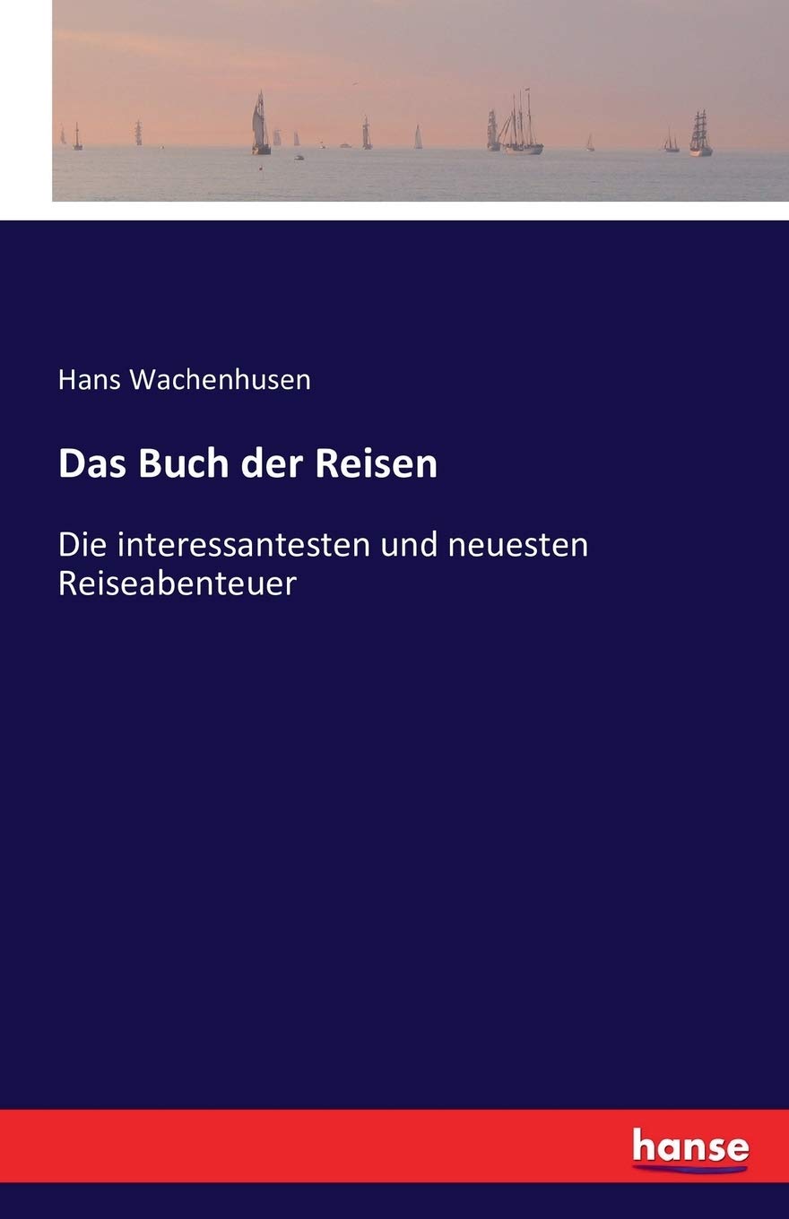 Das Buch der Reisen: Die interessantesten und neuesten Reiseabenteuer Leisure, Home & Garden