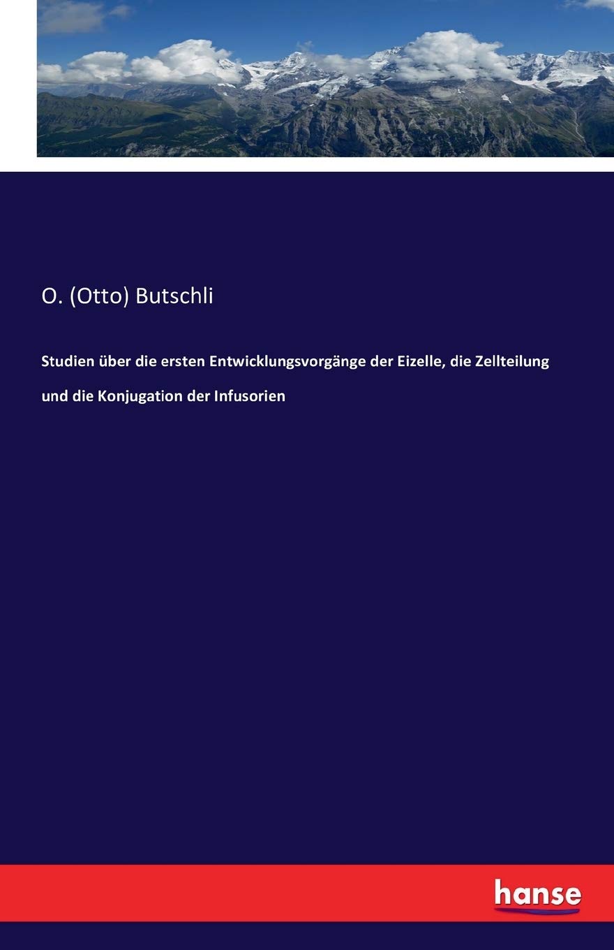 Studien über die ersten Entwicklungsvorgänge der Eizelle, die Zellteilung und die Konjugation der Infusorien Business & Technology