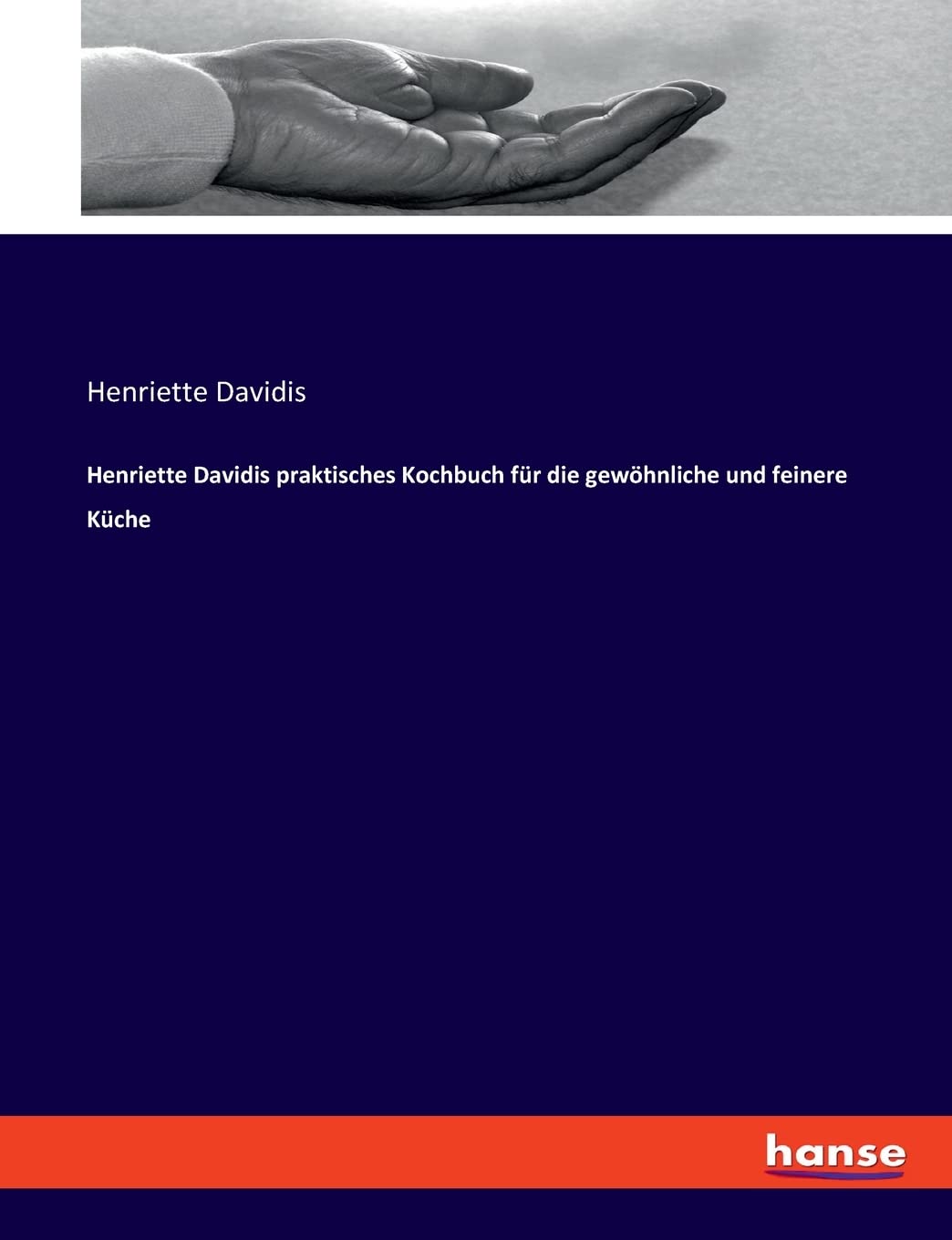 Henriette Davidis praktisches Kochbuch für die gewöhnliche und feinere Küche Hobbies & Crafts