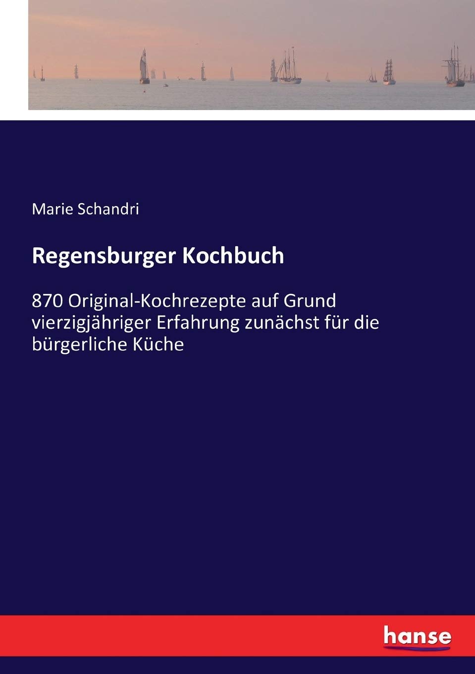Regensburger Kochbuch: 870 Original-Kochrezepte auf Grund vierzigjähriger Erfahrung zunächst für die bürgerliche Küche Hobbies & Crafts
