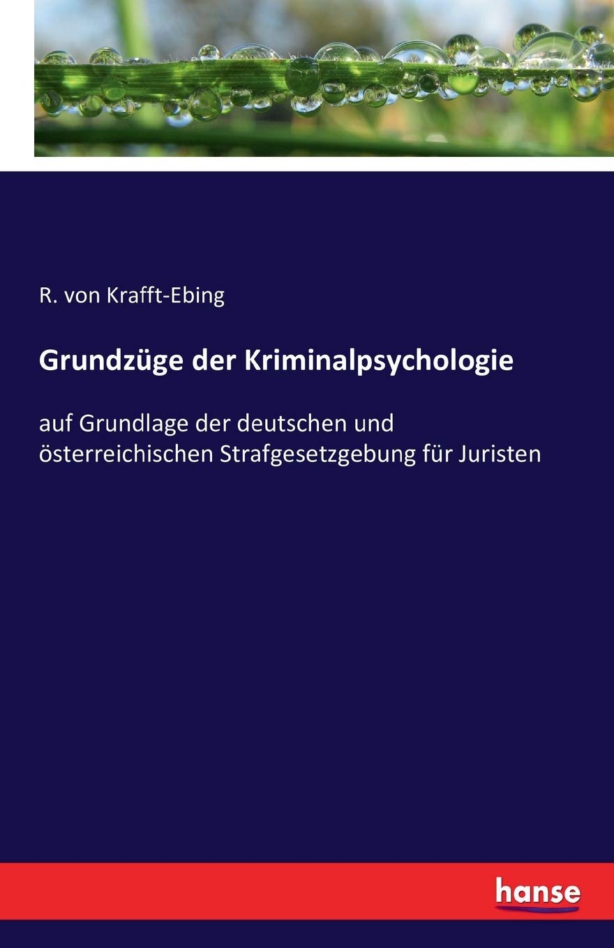 Grundzüge der Kriminalpsychologie: auf Grundlage der deutschen und österreichischen Strafgesetzgebung für Juristen Law