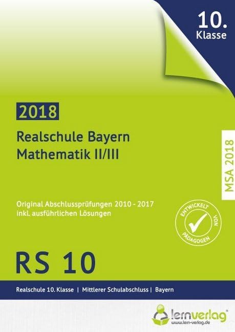 Abschlussprüfung Mathematik II Realschule Bayern 2018: Realschule 10 Klasse, Mittlerer Schulabschluss. Original-Abschlussprüfungen 2010-2017 inkl. ausführlichen Lösungen General education