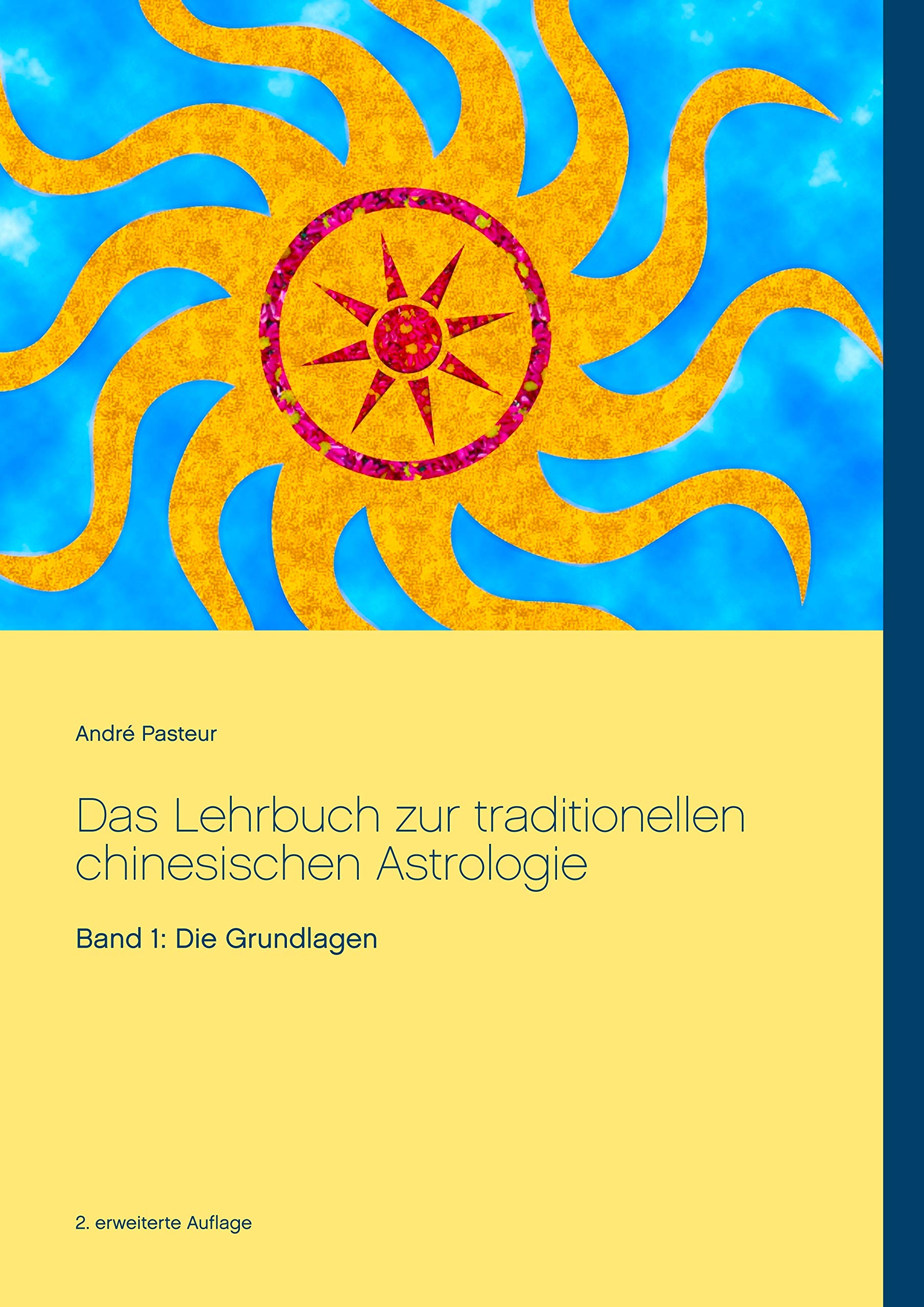 Das Lehrbuch zur traditionellen chinesischen Astrologie: Band 1: Die Grundlagen Religion & Esotericism