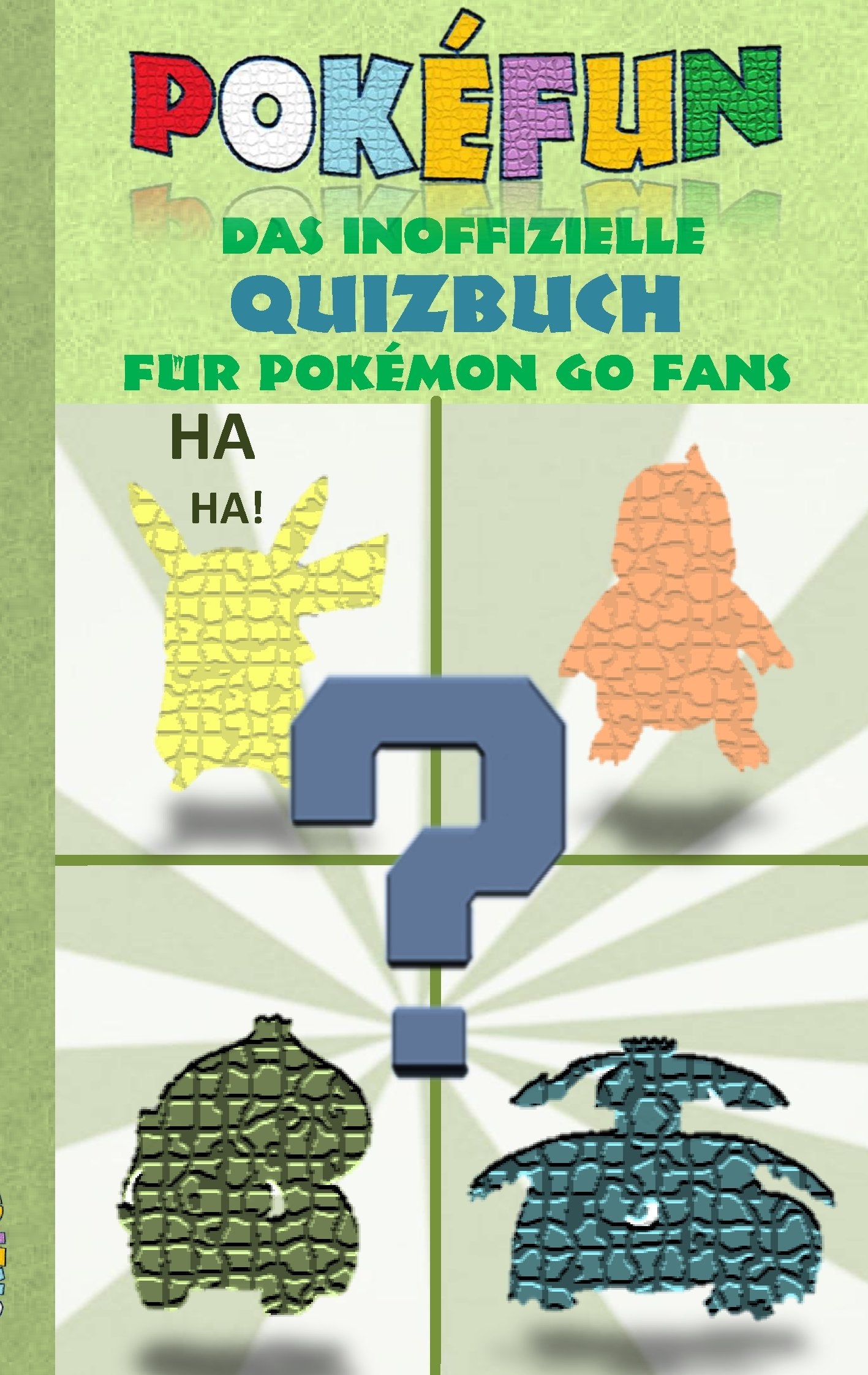 POKEFUN - Das inoffizielle Quizbuch für Pokemon GO Fans: Augmented Reality, Raten, Rätsel, Quiz, Game und Fanfiction für Kinder in der Grundschule & ... oder Ostern (Pokemon Go Lachen und Spaß) Humour & Satire