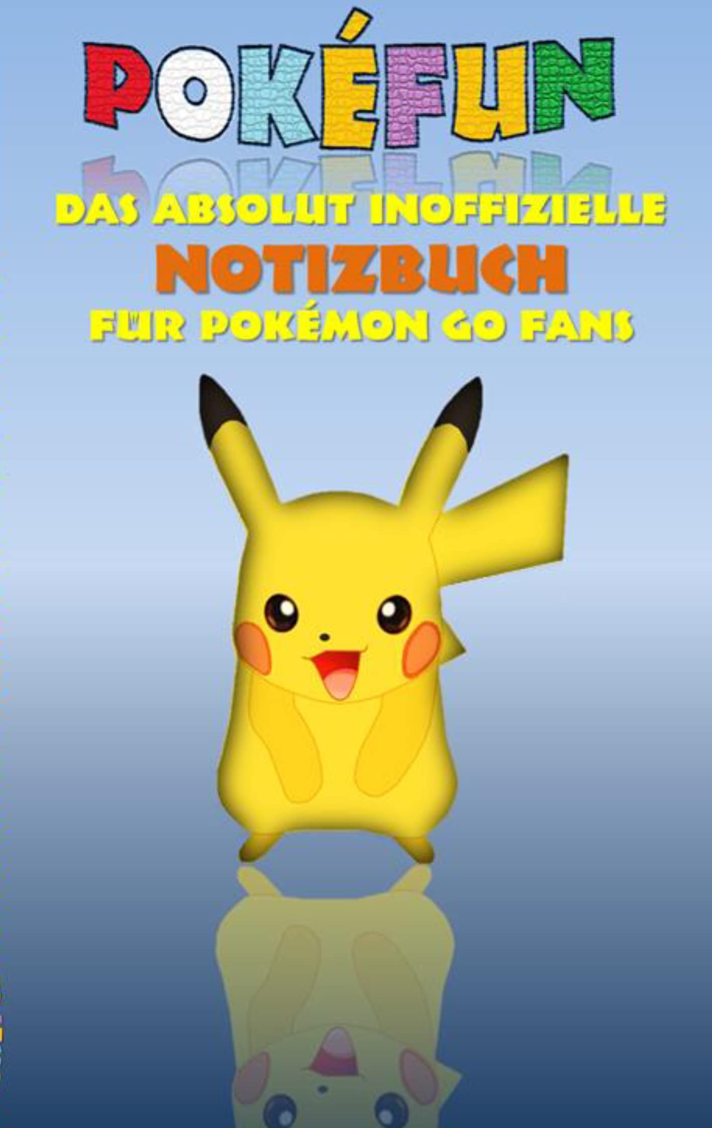 POKEFUN - Das absolut inoffizielle Notizbuch für Pokemon GO Fans: Notebook, Einschreibbuch, Tagebuch, Kritzelbuch, Notizbuch im praktischen ... Weihnachten, Nikolaus, Geschenk, Geschenkbuch Humour & Satire