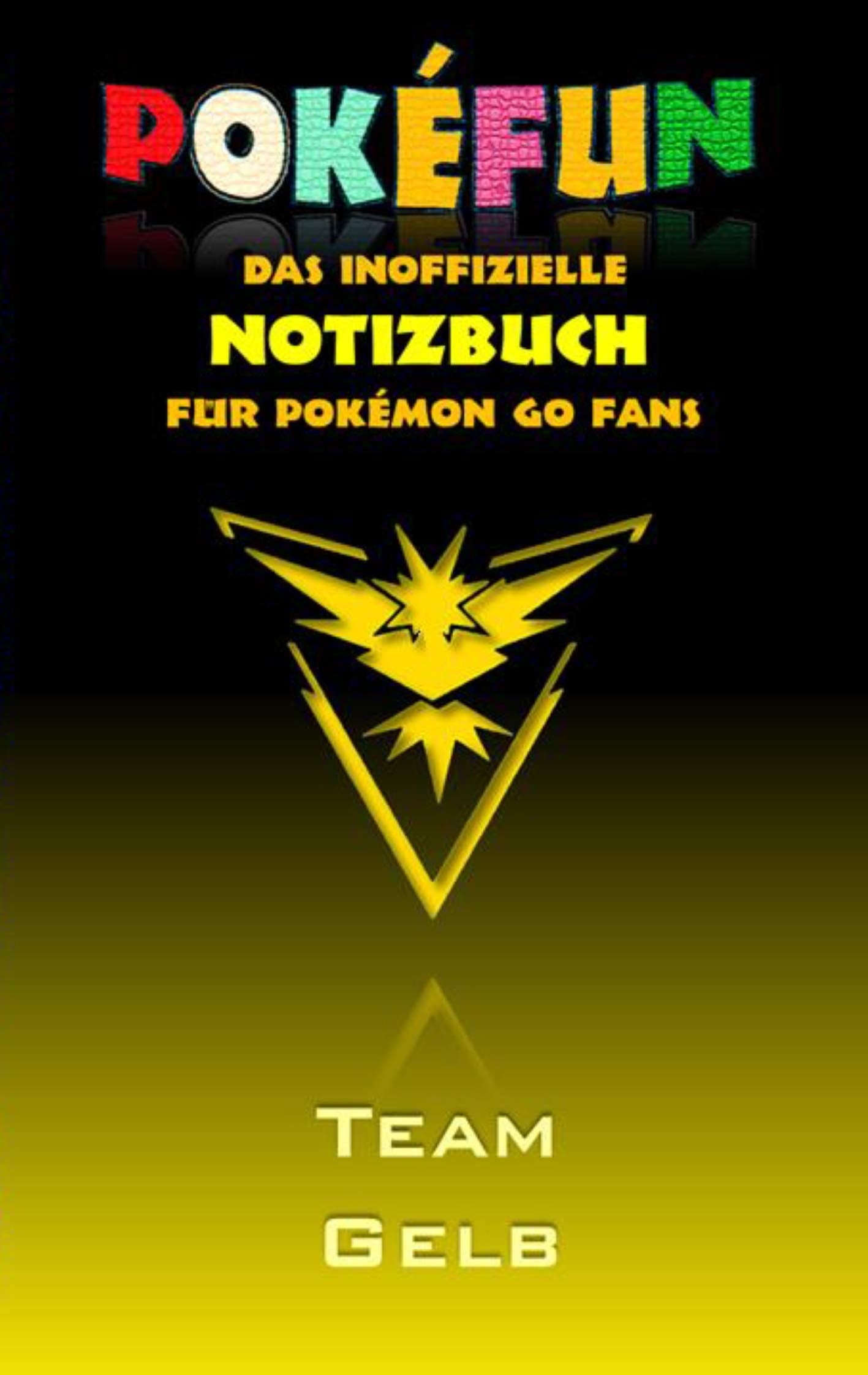 POKEFUN - Das inoffizielle Notizbuch (Team Gelb) für Pokemon GO Fans: Notebook, Einschreibbuch, Tagebuch, Kritzelbuch, Notizbuch im praktischen ... Geschenkbuch (Pokemon GO Lachen & Spaß) Leisure, Home & Garden