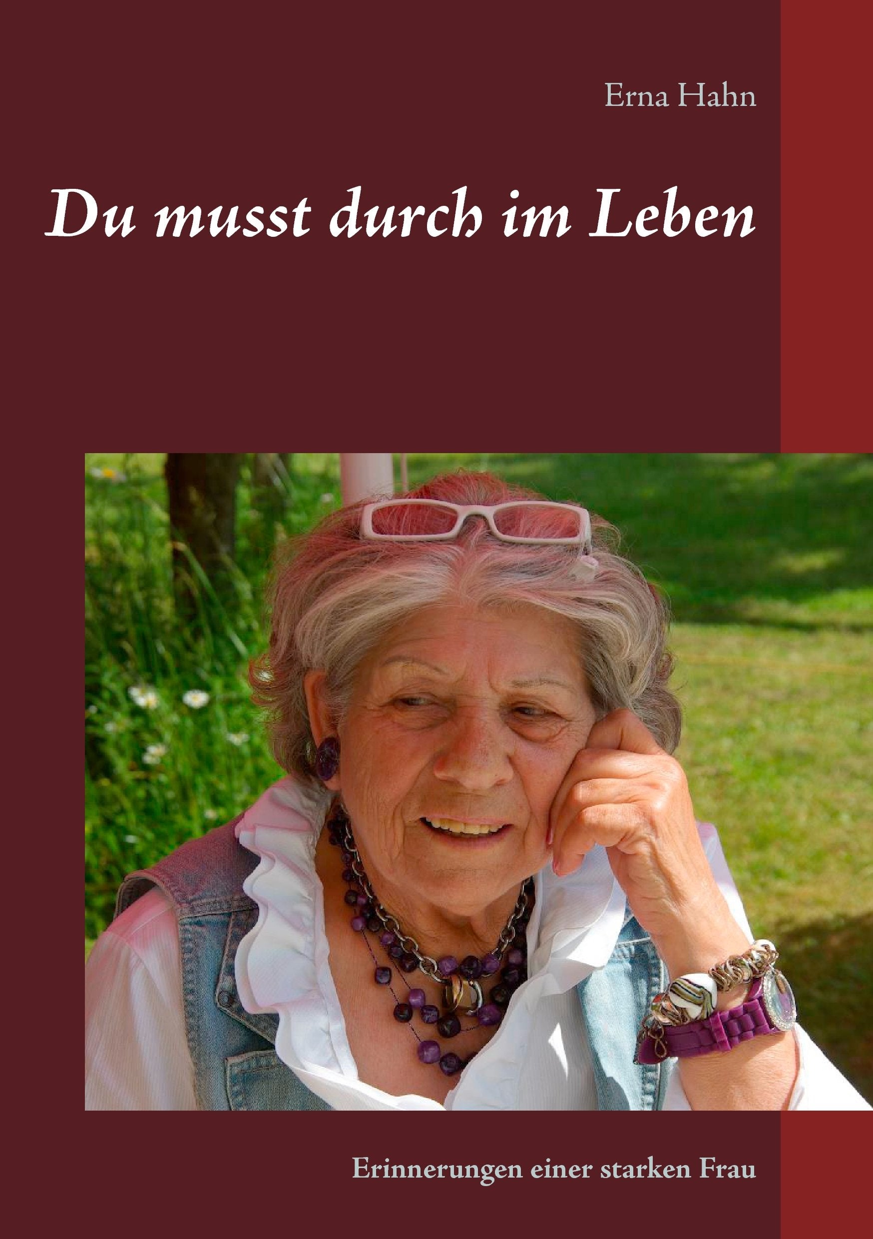 Du musst durch im Leben: Erinnerungen einer starken Frau Art & Literature