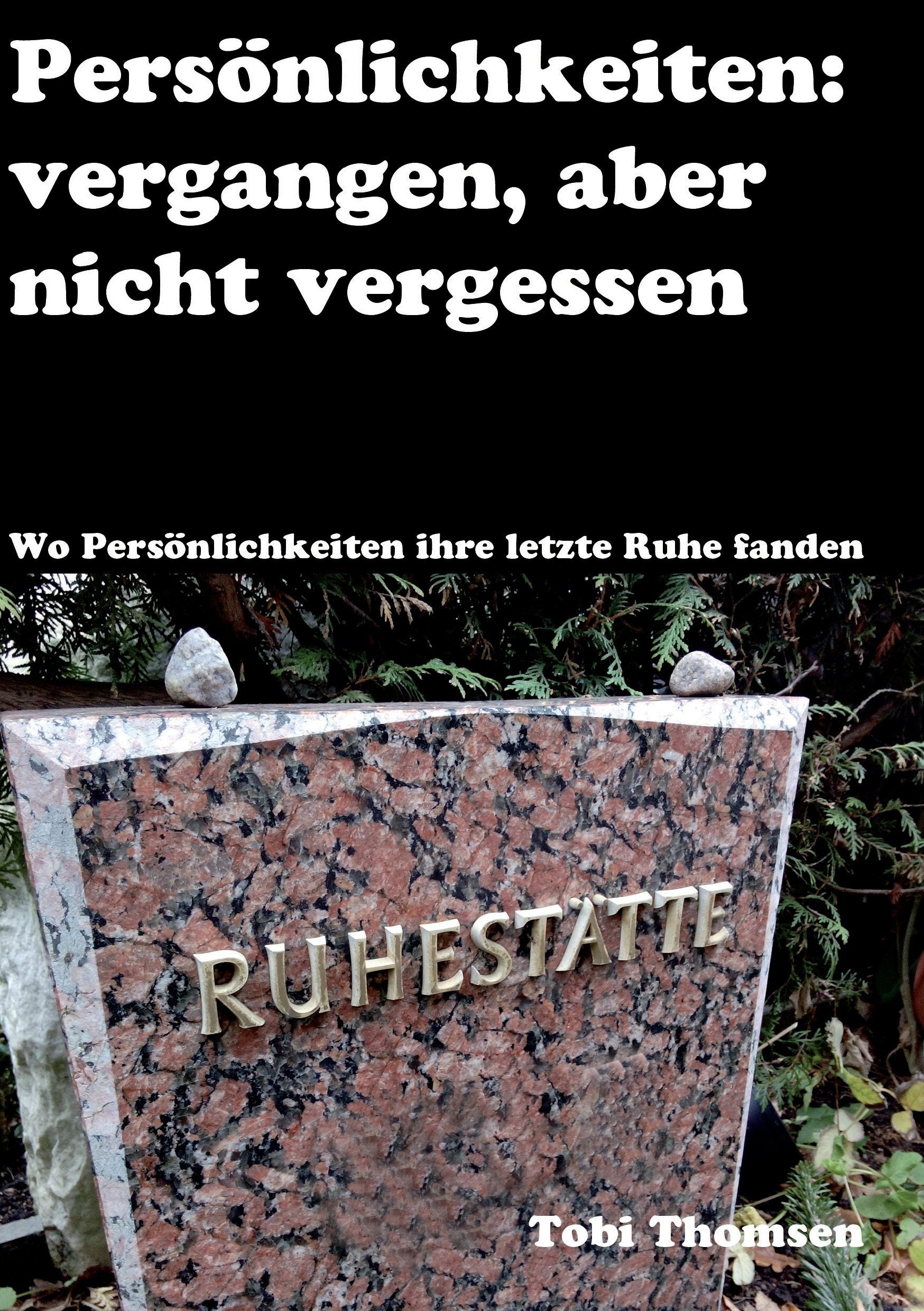 Persönlichkeiten: vergangen, aber nicht vergessen: Wo Persönlichkeiten ihre letzte Ruhe fanden Social Sciences