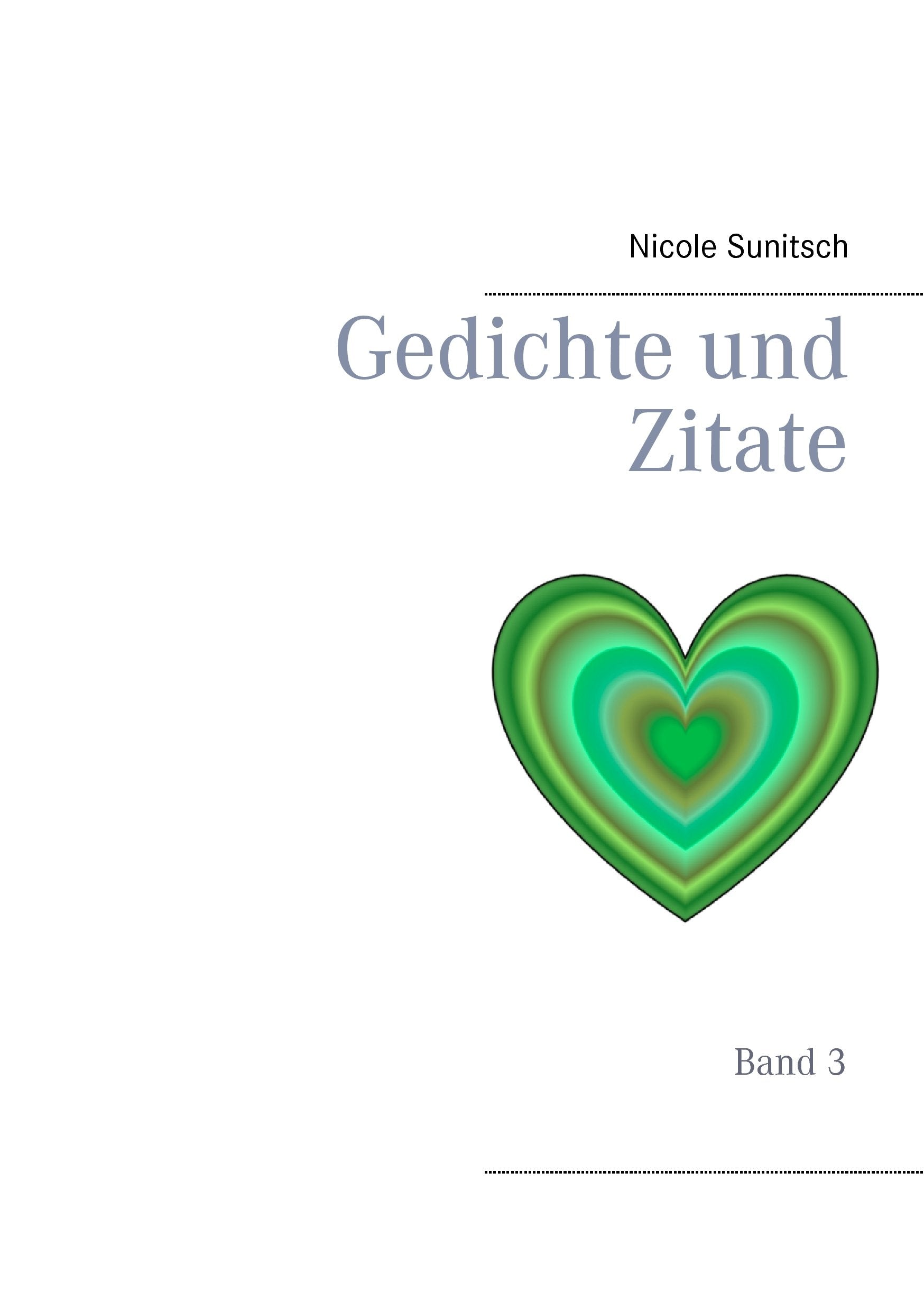 Gedichte und Zitate: Band 3 (Gedichte und Kurzgeschichten, die von Herzen kommen) Poetry