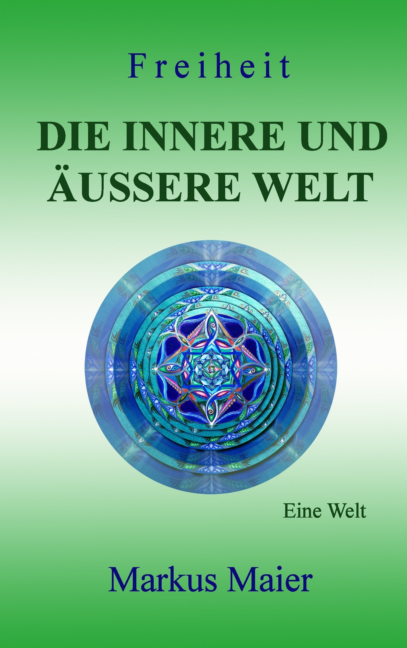 Freiheit - Die innere und äußere Welt: Eine Welt Religion & Esotericism