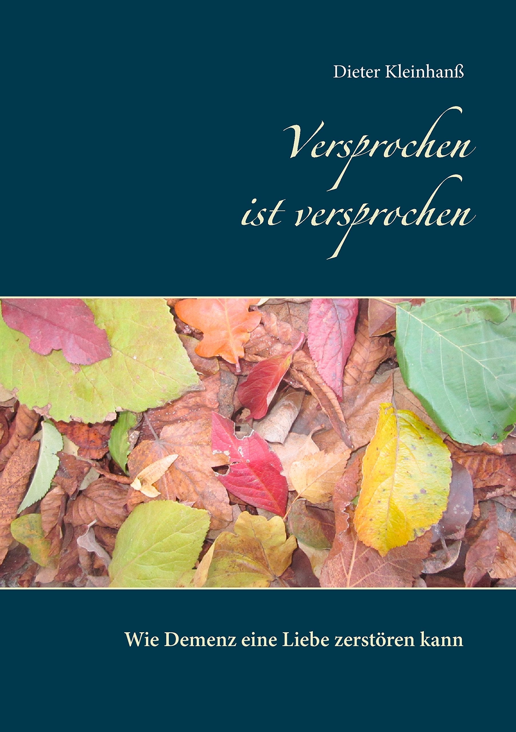 Versprochen ist versprochen: Wie Demenz eine Liebe zerstören kann Essays & Short Stories