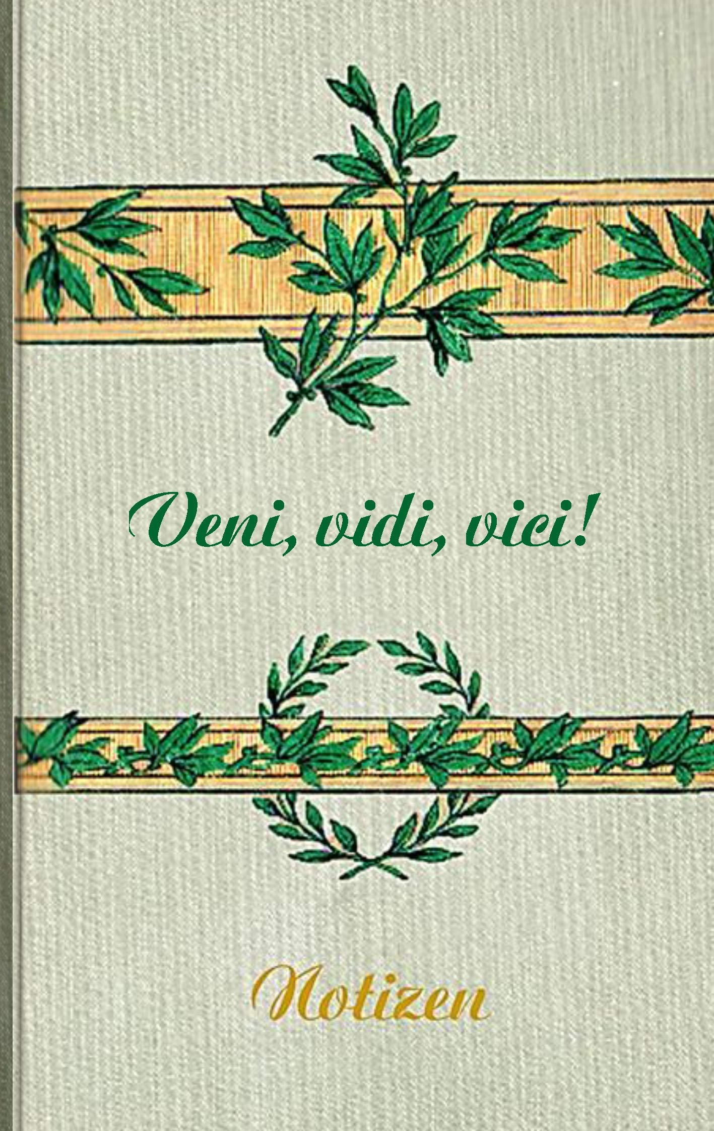 Veni Vidi Vici (Notizbuch): Notizbuch, Notebook, Vintage, Old Fashion, Klassiker, Edel, Design, Einschreibbuch, Tagebuch, Diary, Notes, Geschenkbuch, ... Arbeit,] bestseller, Antik Label Cover Historical Fiction