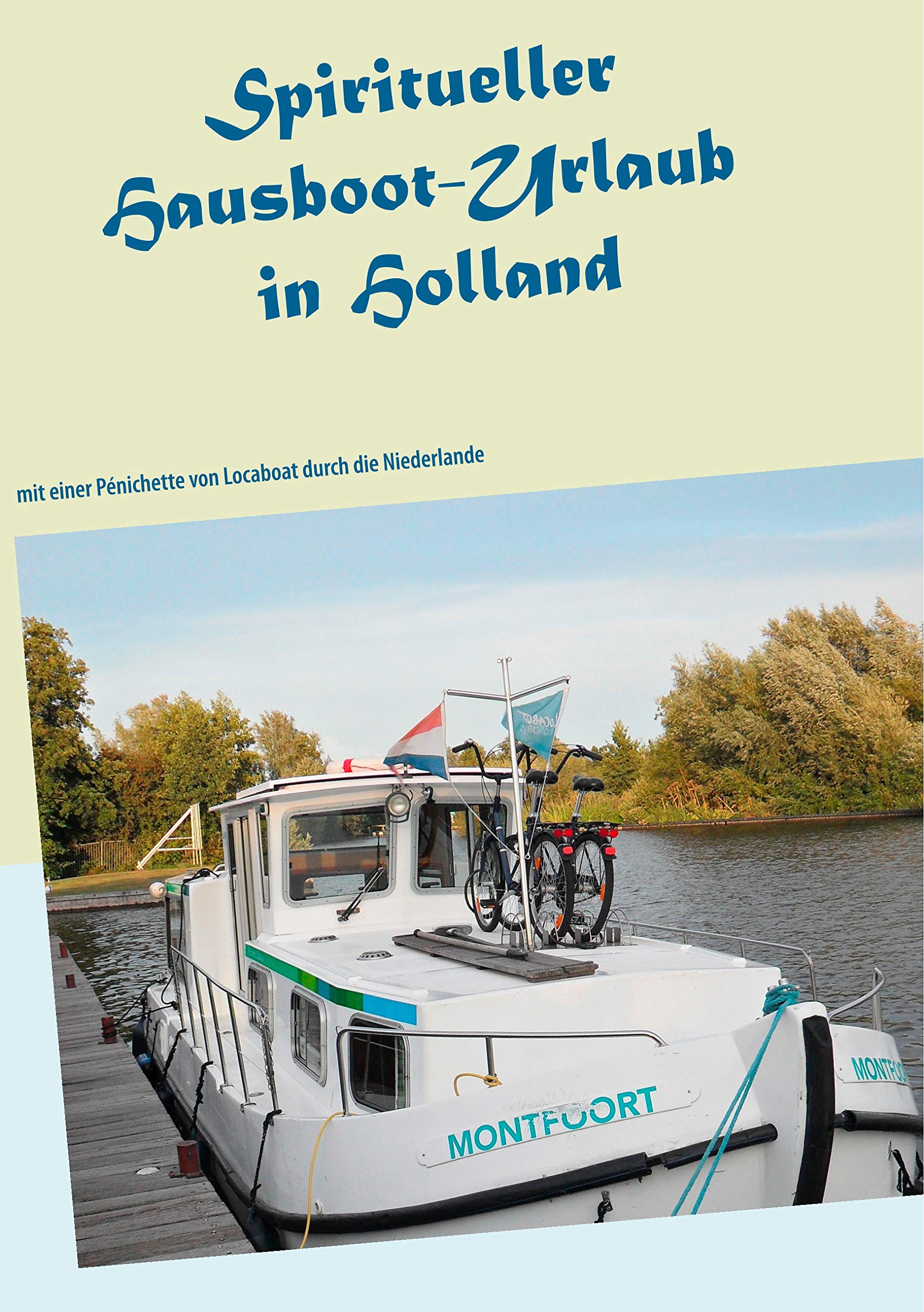 Spiritueller Hausboot-Urlaub in Holland: mit einer Pénichette von Locaboat durch die Niederlande (Ayleen Lyschamaya - neues Bewusstsein) Leisure, Home & Garden
